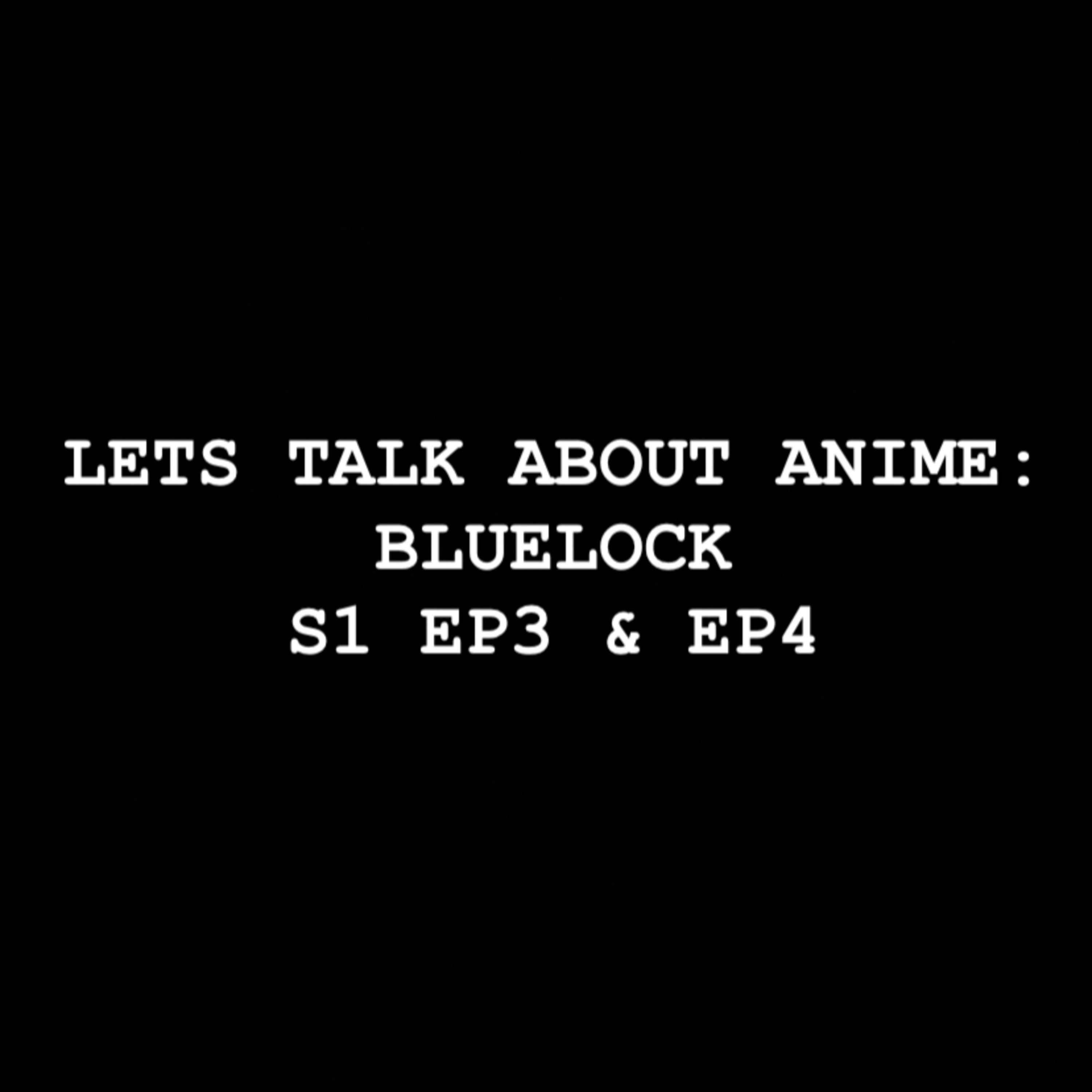 Let's Talk about Anime: BLUELOCK S1 EP3 & EP4 episode artwork