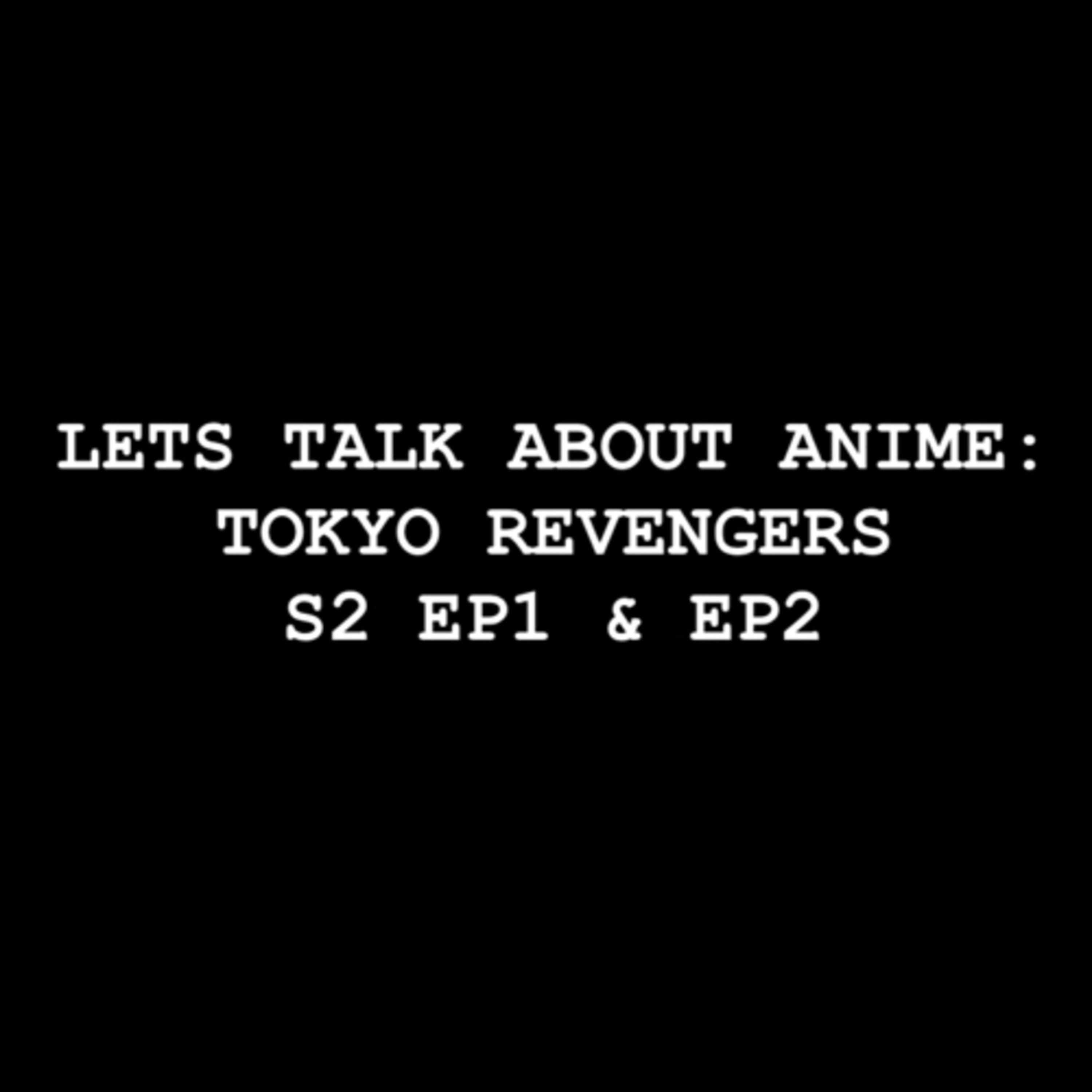 Let’s Talk about Anime: Tokyo Revengers S2 EP1 & EP2