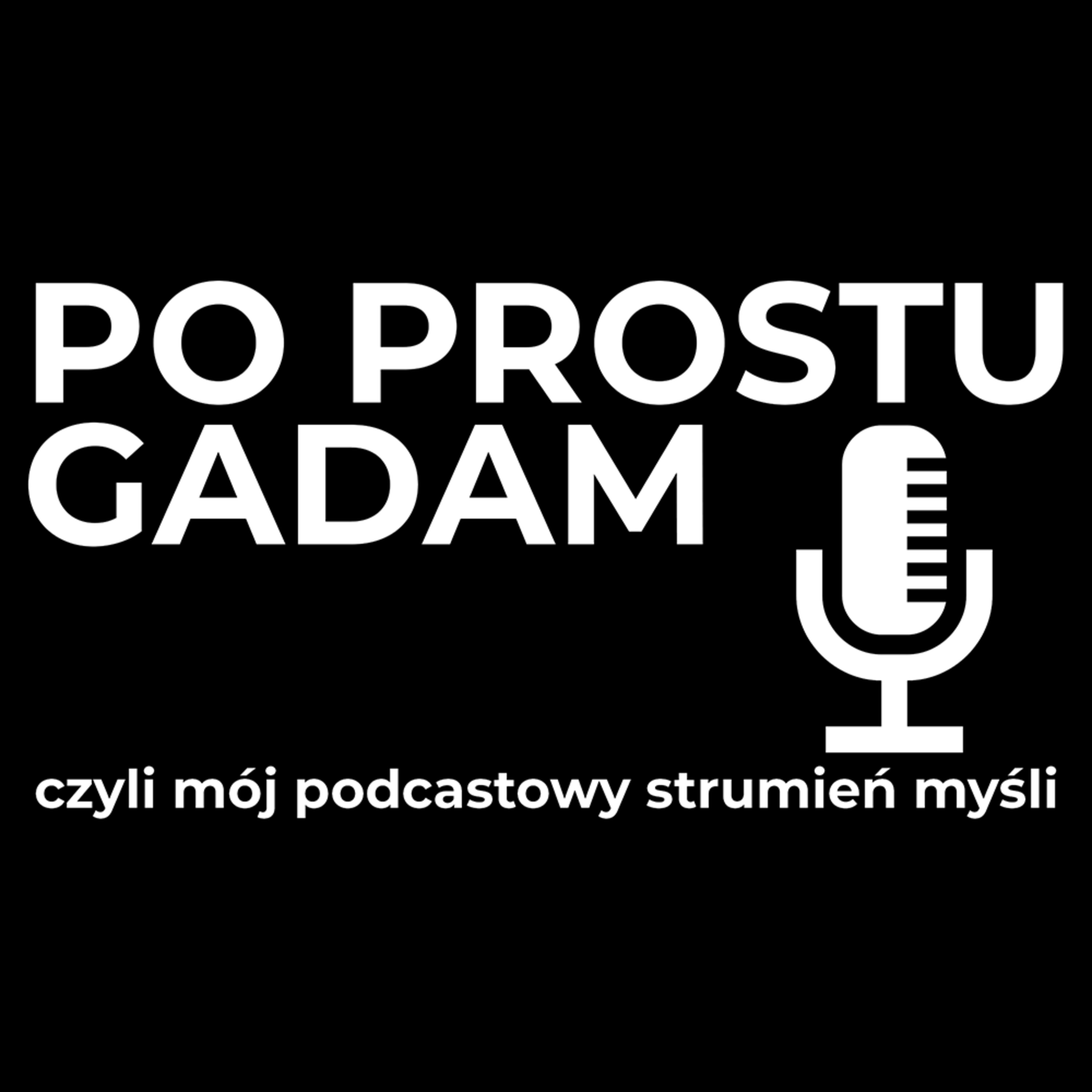 Po prostu gadam #0, czyli mój podcastowy strumień myśli