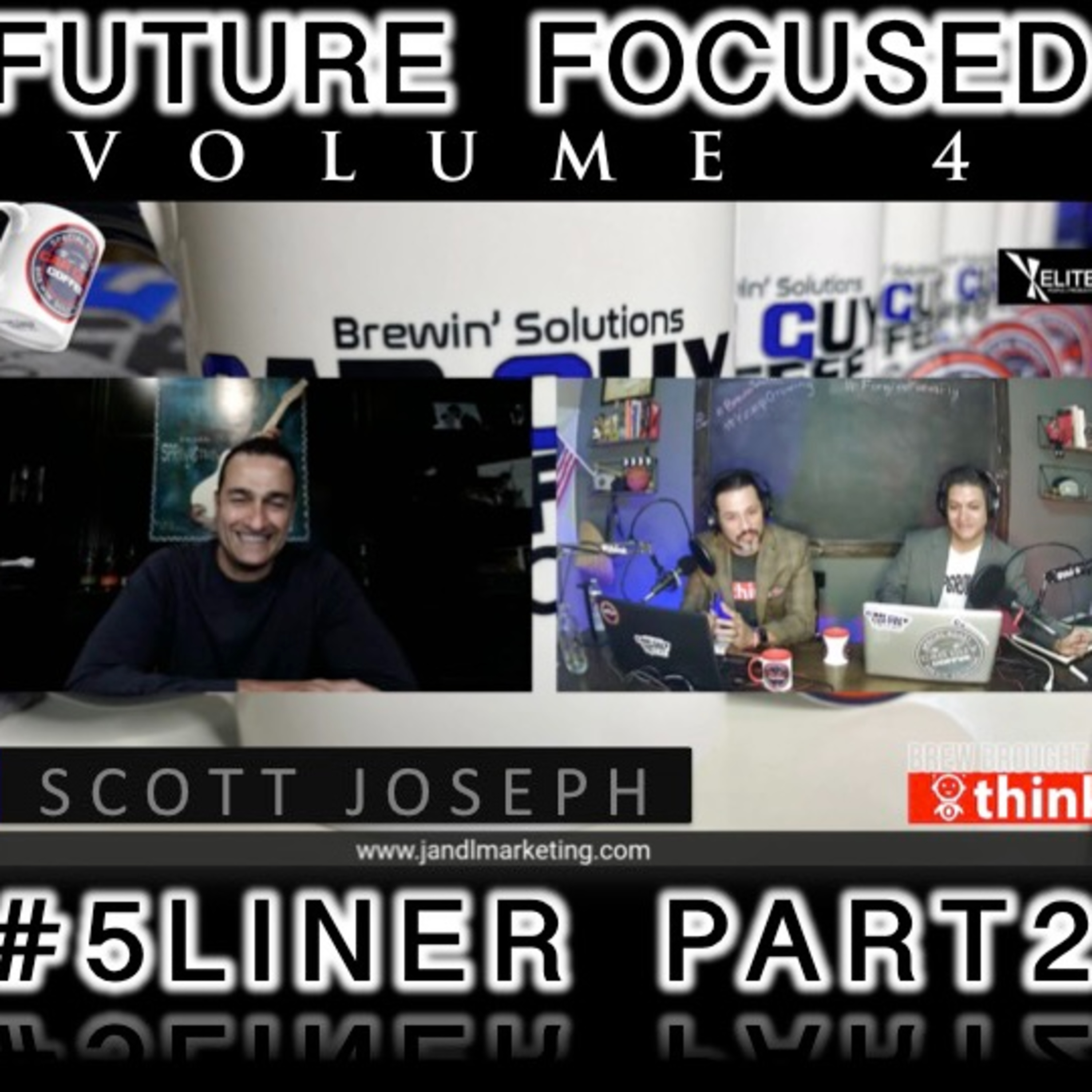 Future Focused Vol. 4 (feat. Scott Joseph f/ JandL Marketing)5Liner P2 episode artwork