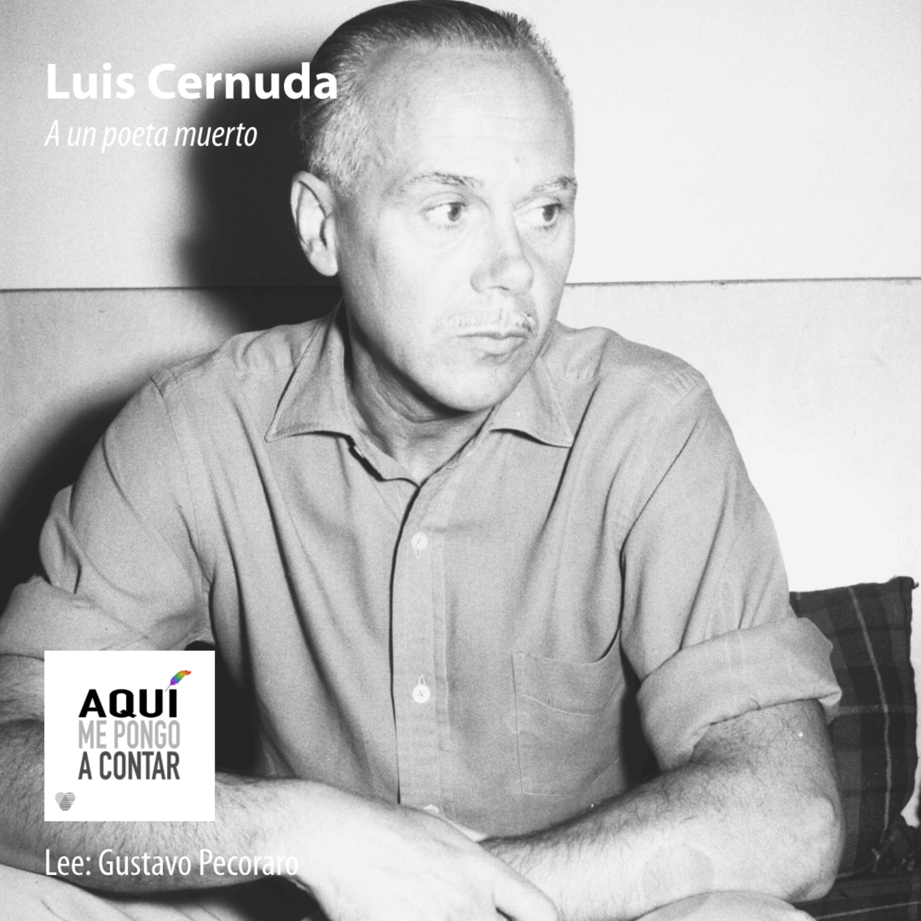 Aquí me pongo a contar: "A un poeta muerto" de Luis Cernuda.