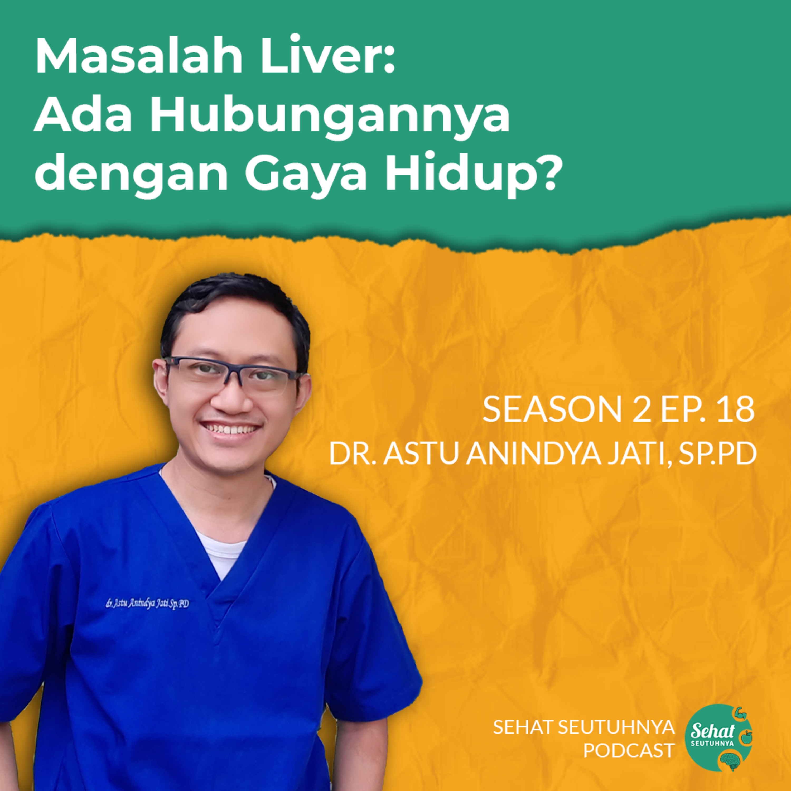 S2E18 - Masalah Liver: Ada Hubungannya dengan Gaya Hidup? bersama dr. Astu Anindya Jati, Sp.PD episode artwork
