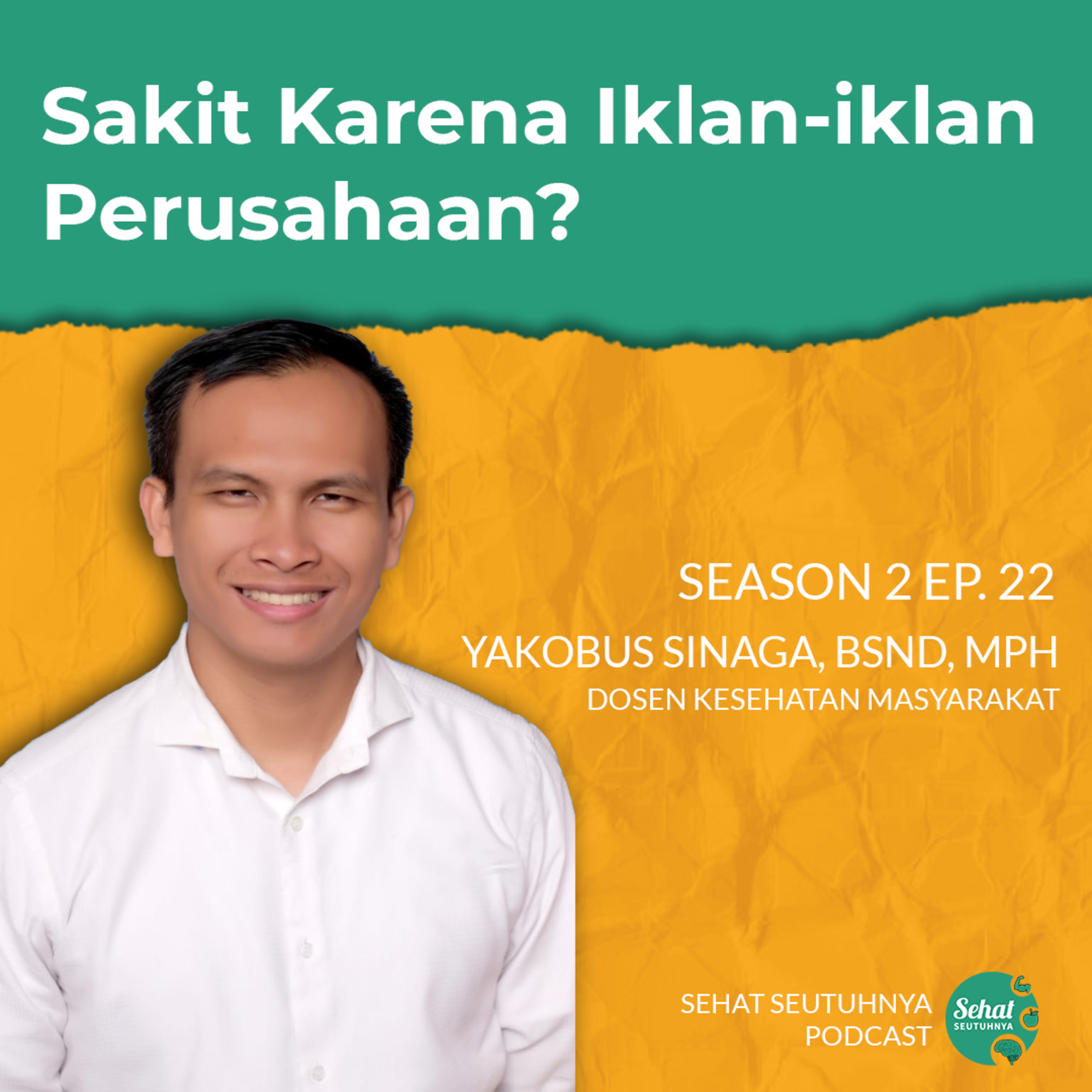 S2E22 - Sakit Karena Iklan-iklan Perusahaan? bersama Yakobus Sinaga, BSND, MPH episode artwork