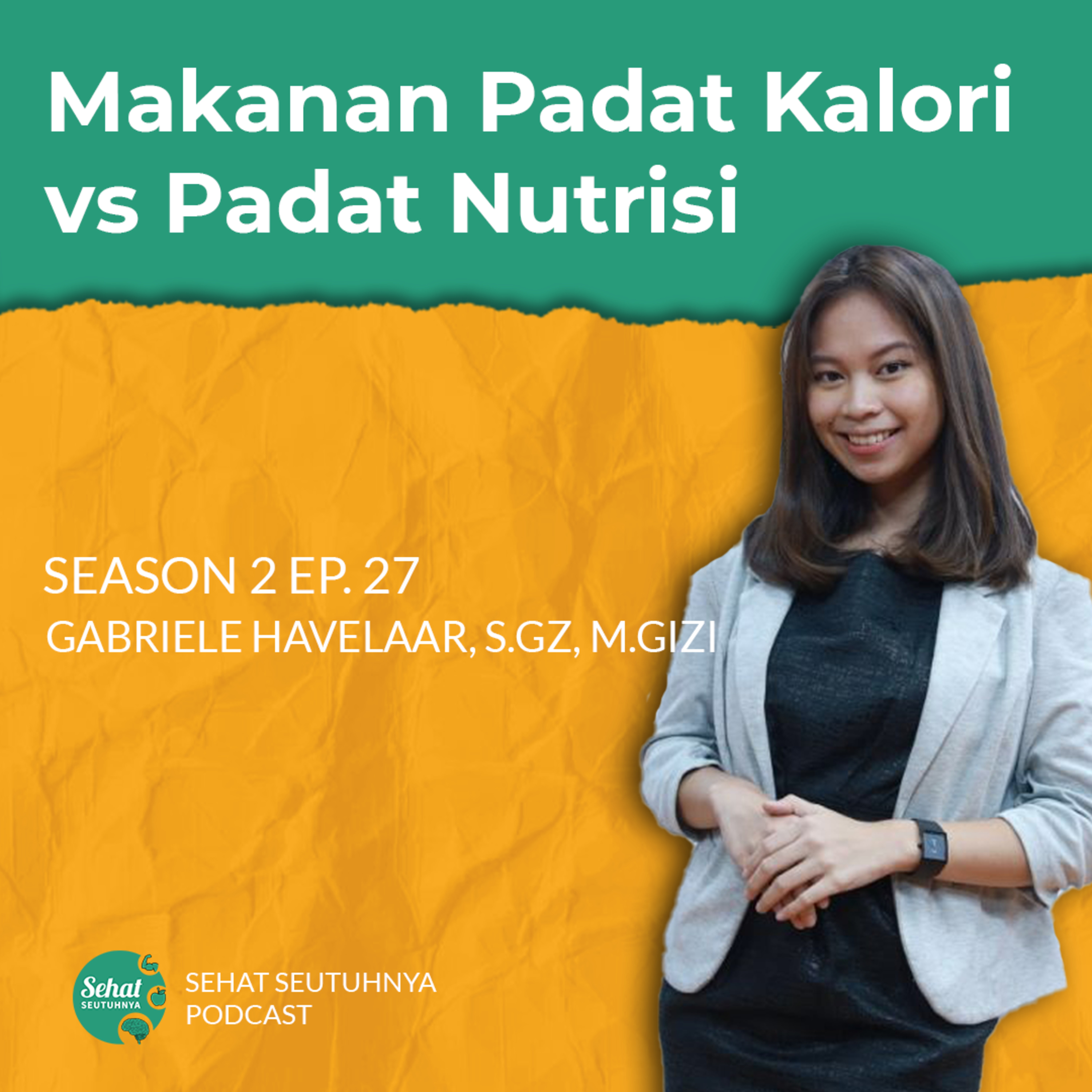 S2E27 - Makanan Padat Kalori vs Padat Nutrisi bersama Gabriele Havelaar, S.Gz, M.Gizi episode artwork