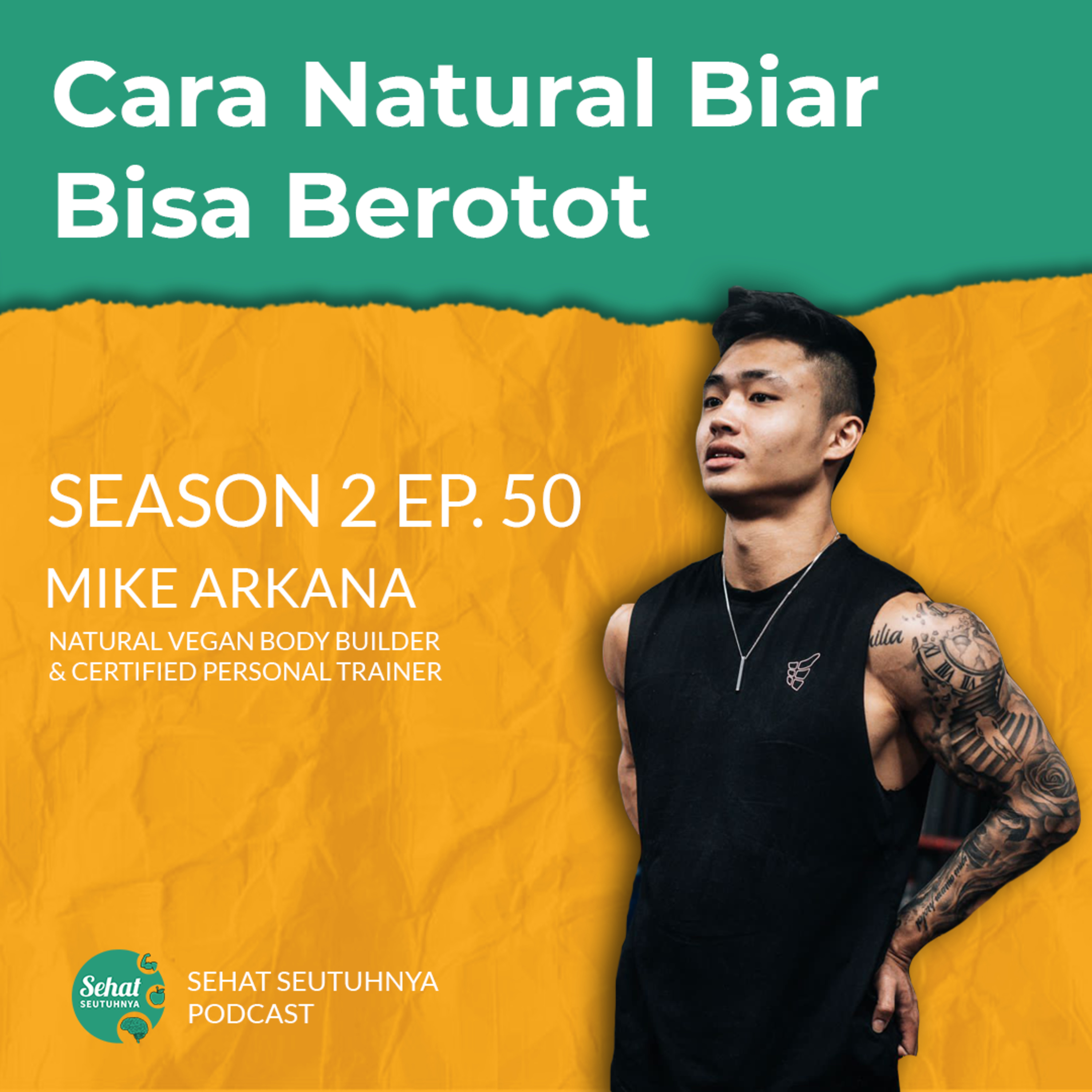 S2E50 - Cara Natural Biar Bisa Berotot with Mike Arkana, Natural Vegan Body Builder episode artwork