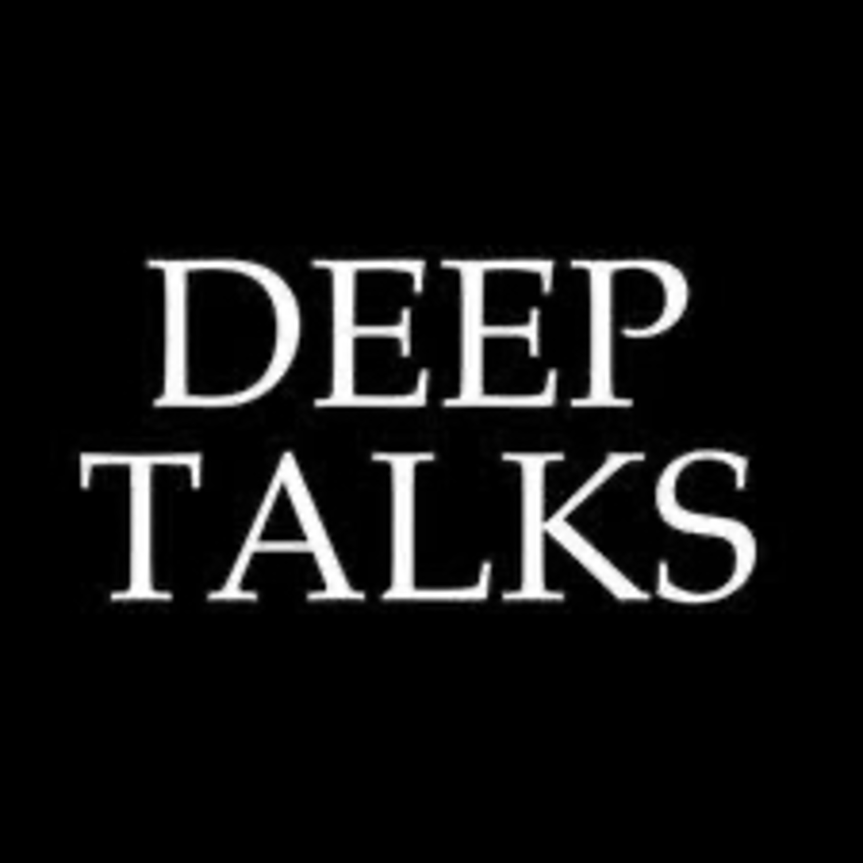 Deep Talks