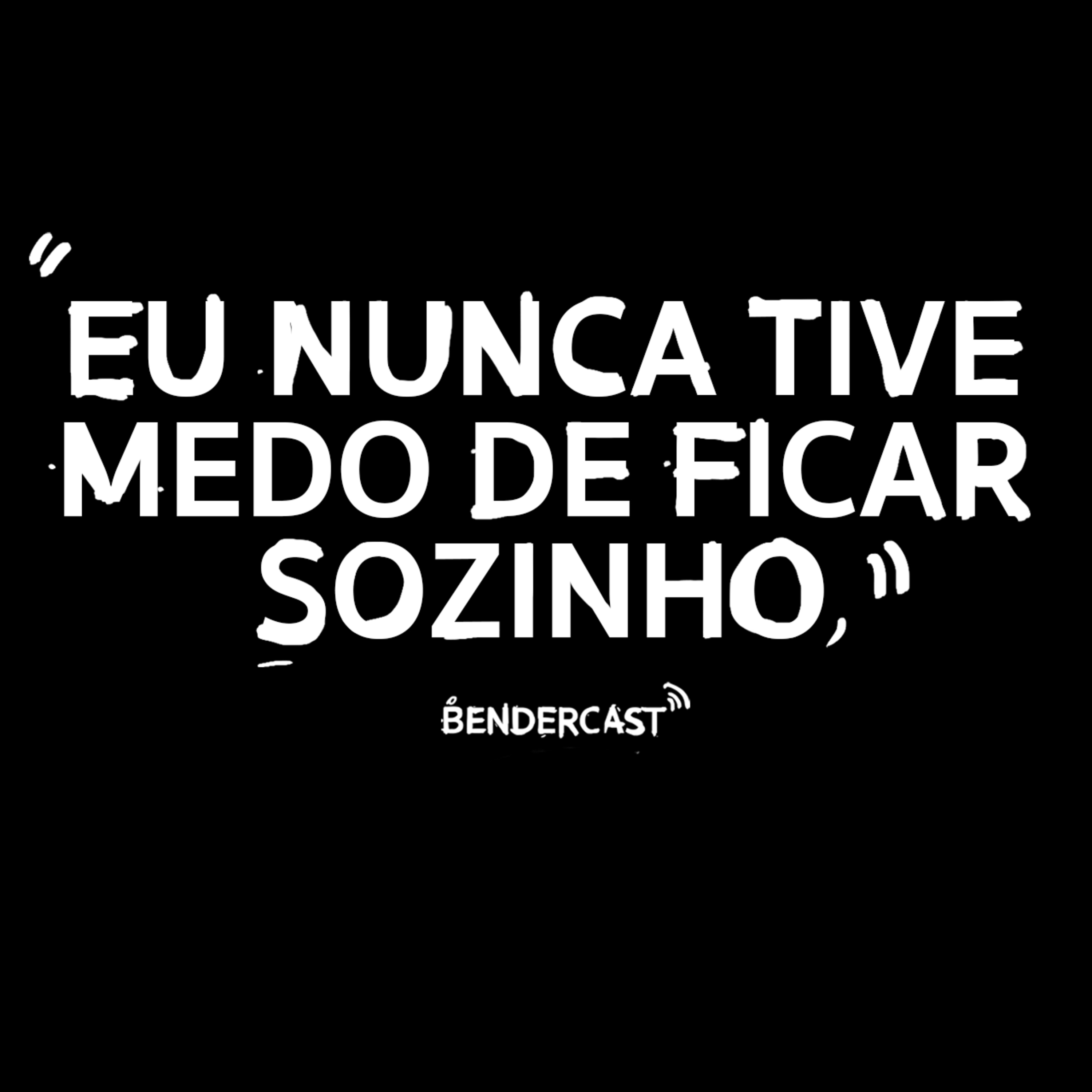 Eu nunca Tive medo de Ficar Sozinho