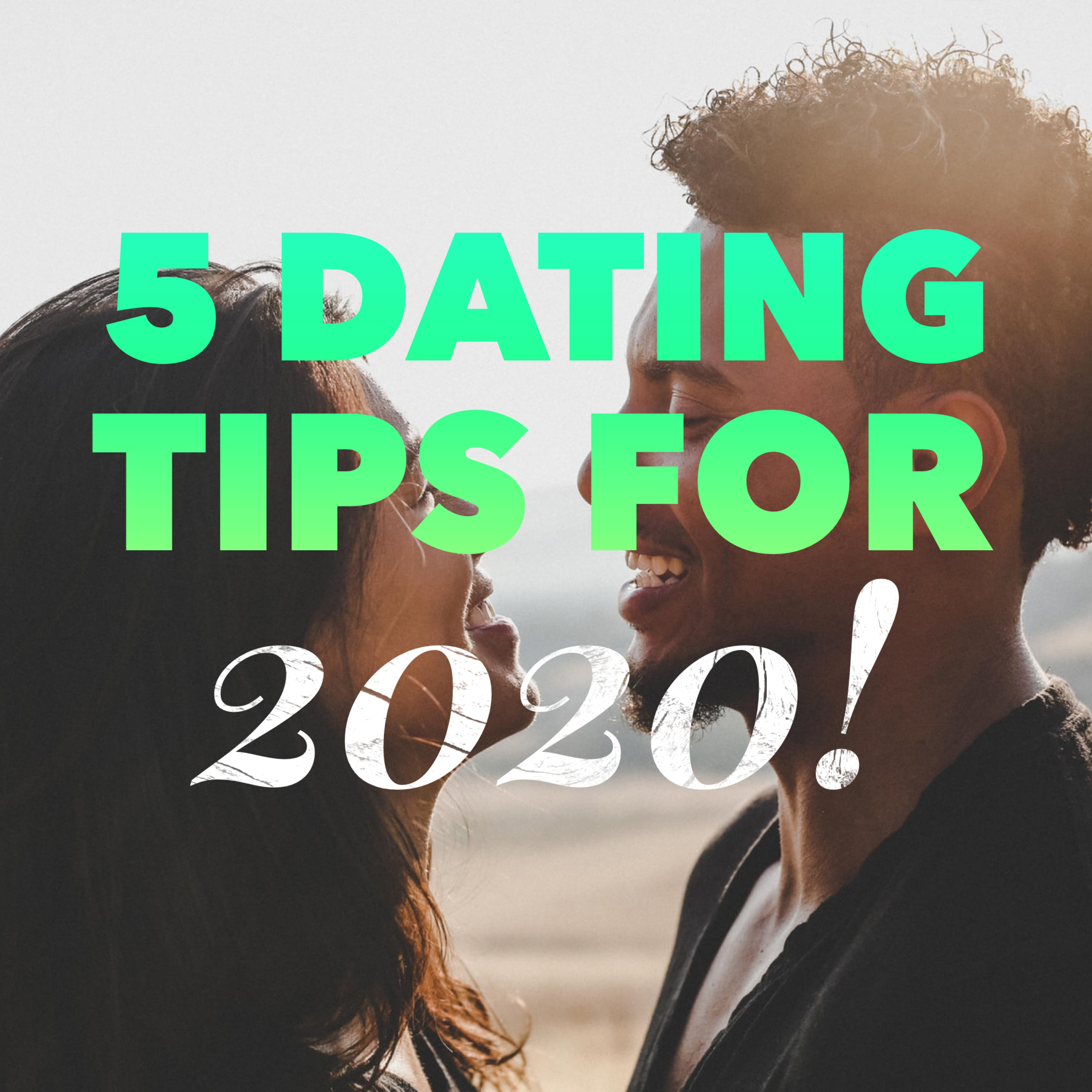 5 Useful Dating Tips for 2020!