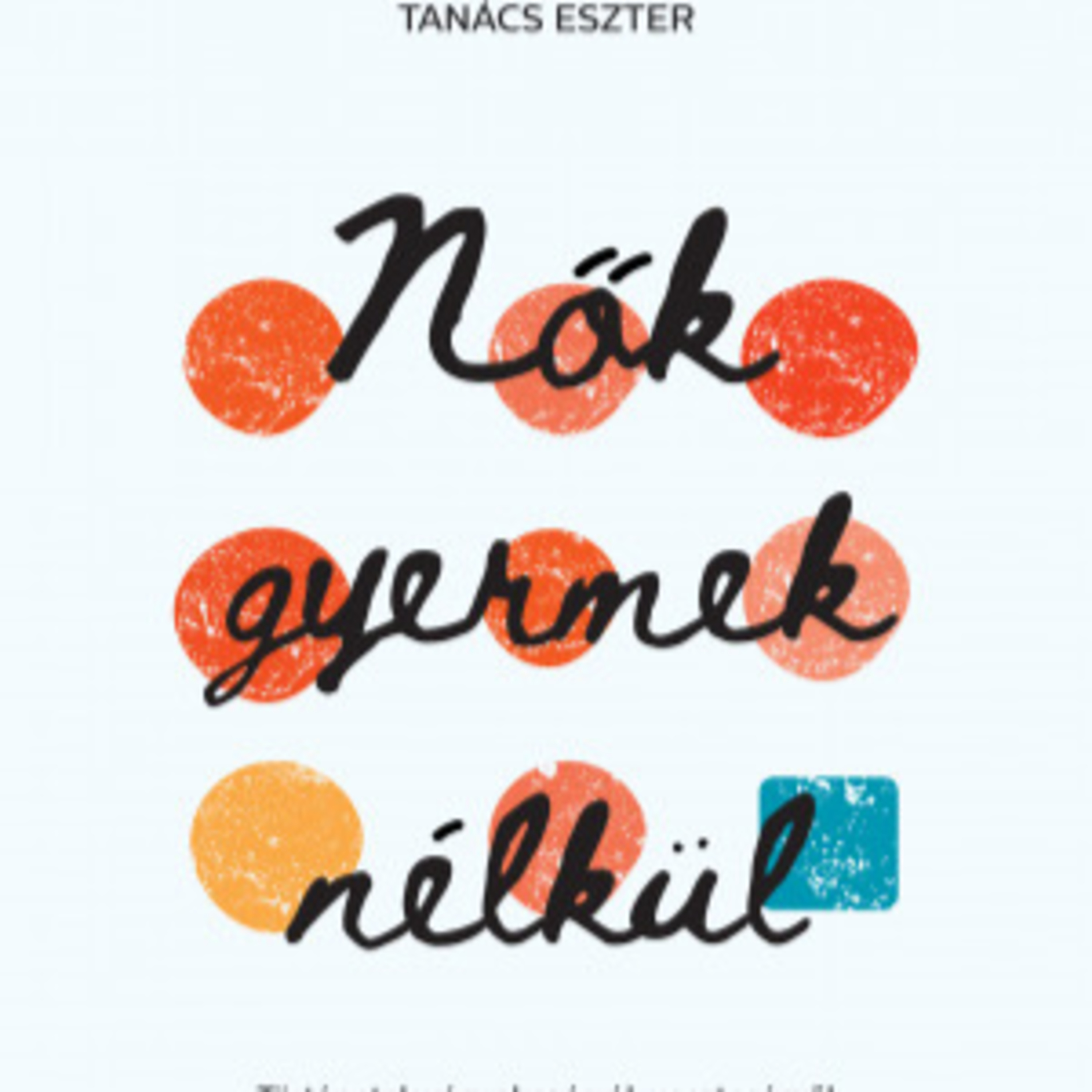 Nők gyermek nélkül - Tanács Eszter episode artwork