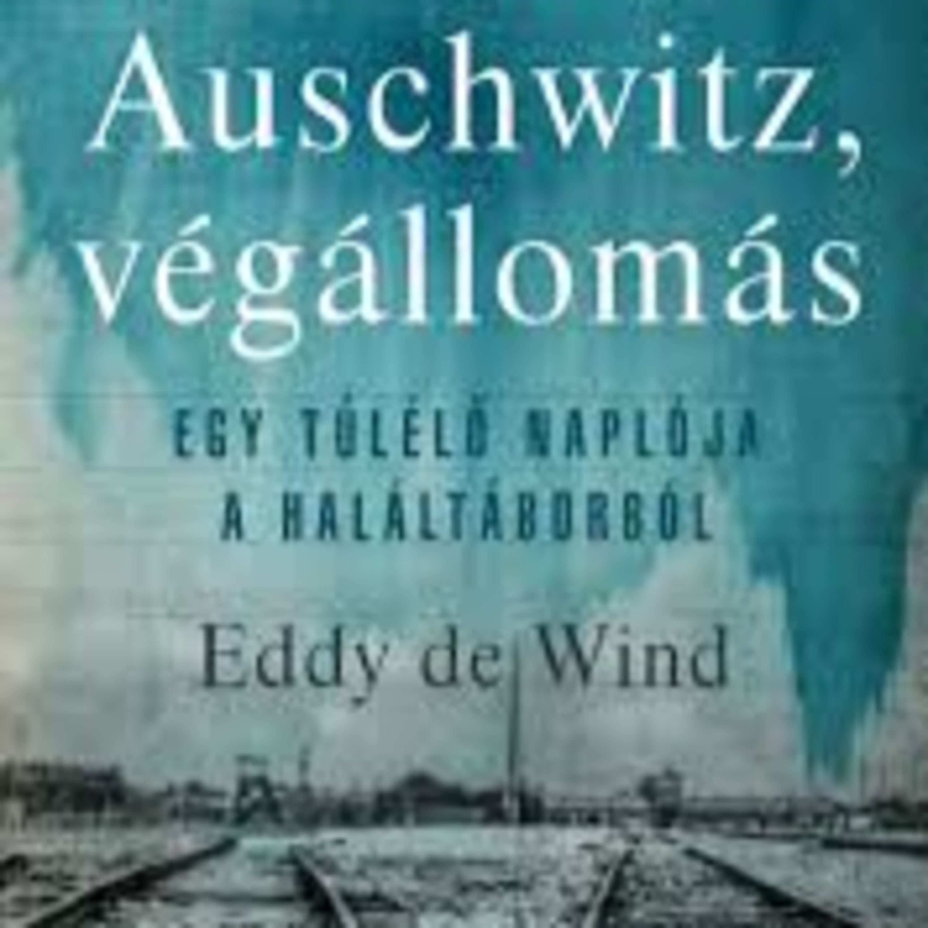 Auschwitz végállomás - Szabó Tibor Benjáminnal episode artwork