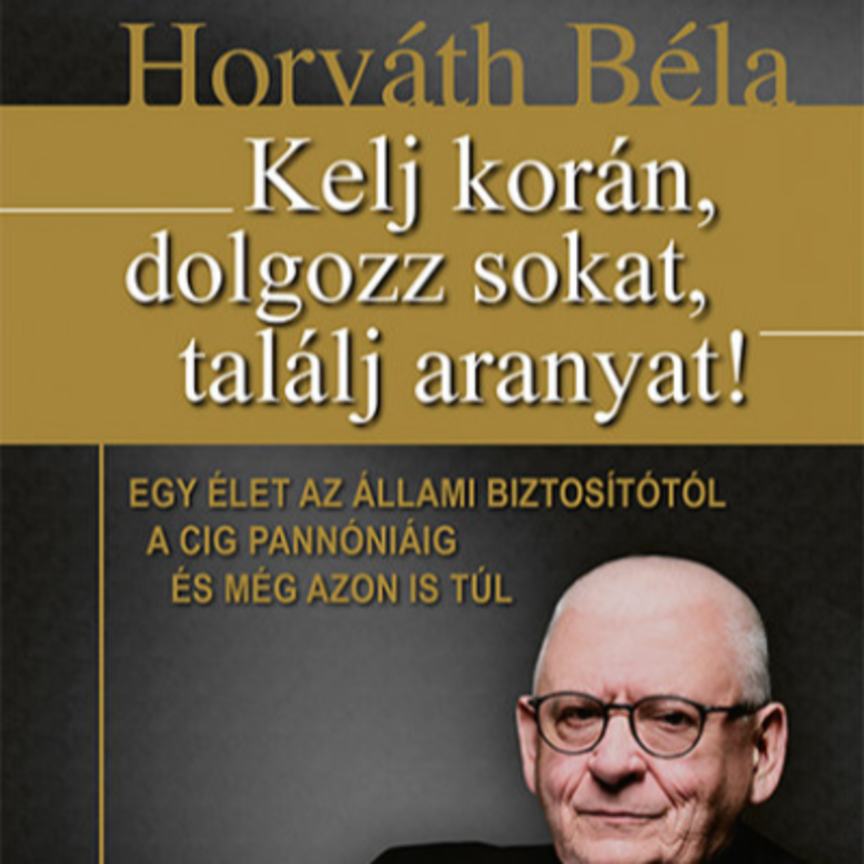 Horváth Béla - Kelj korán, dolgozz sokat, találj aranyat! - Szekeres Tamás episode artwork