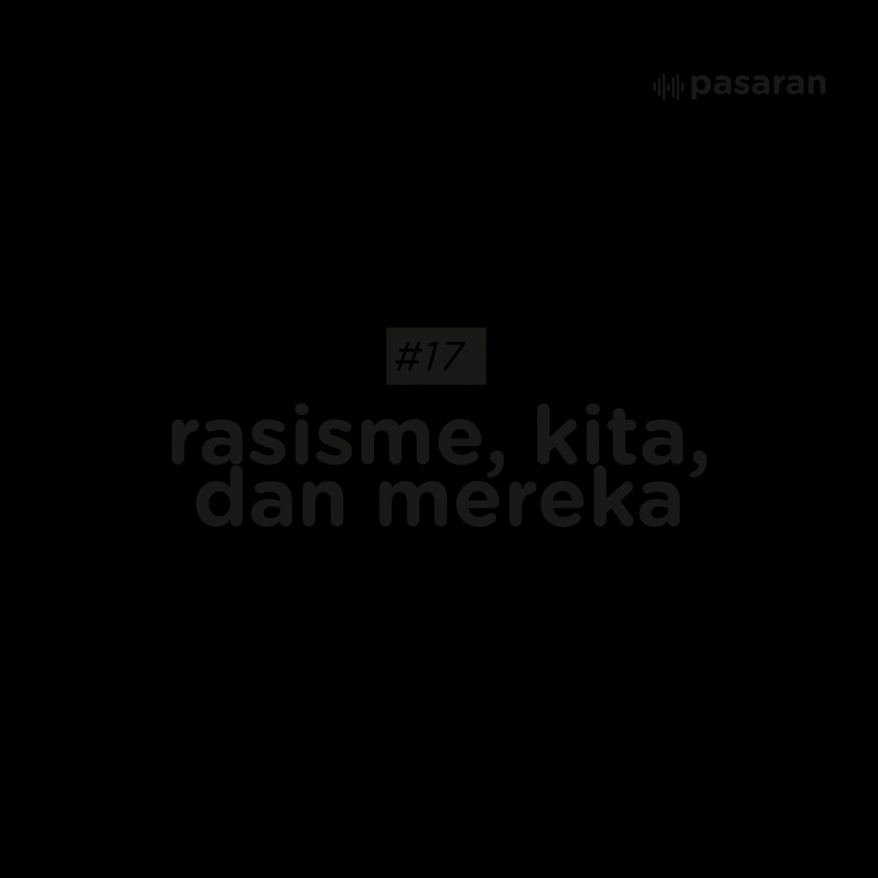 #17 Rasisme, Kita, dan Mereka
