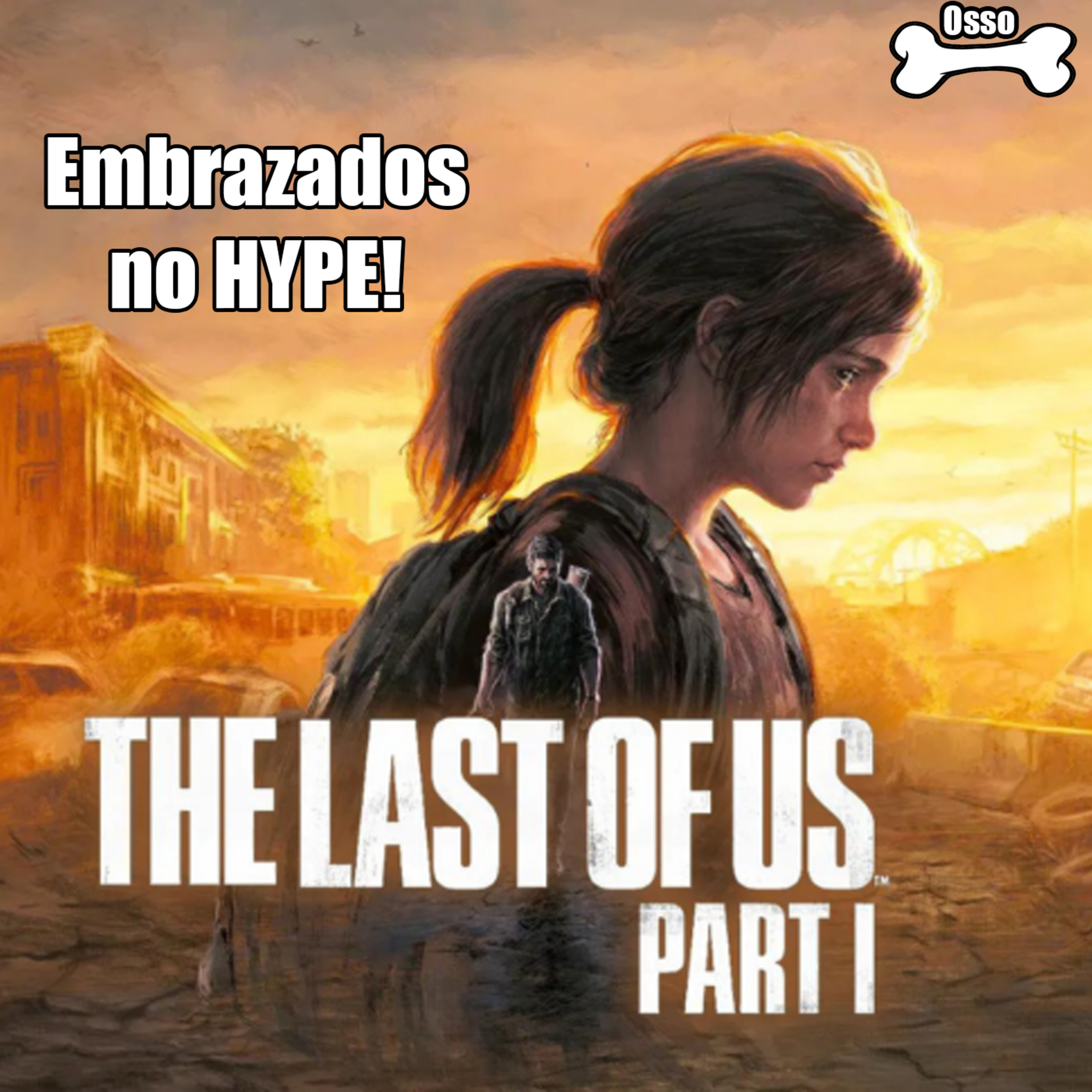 Osso EP 3 - Embrazados no Hype: The Last Of Us Remake, fiscais de compras e guerra de console episode artwork