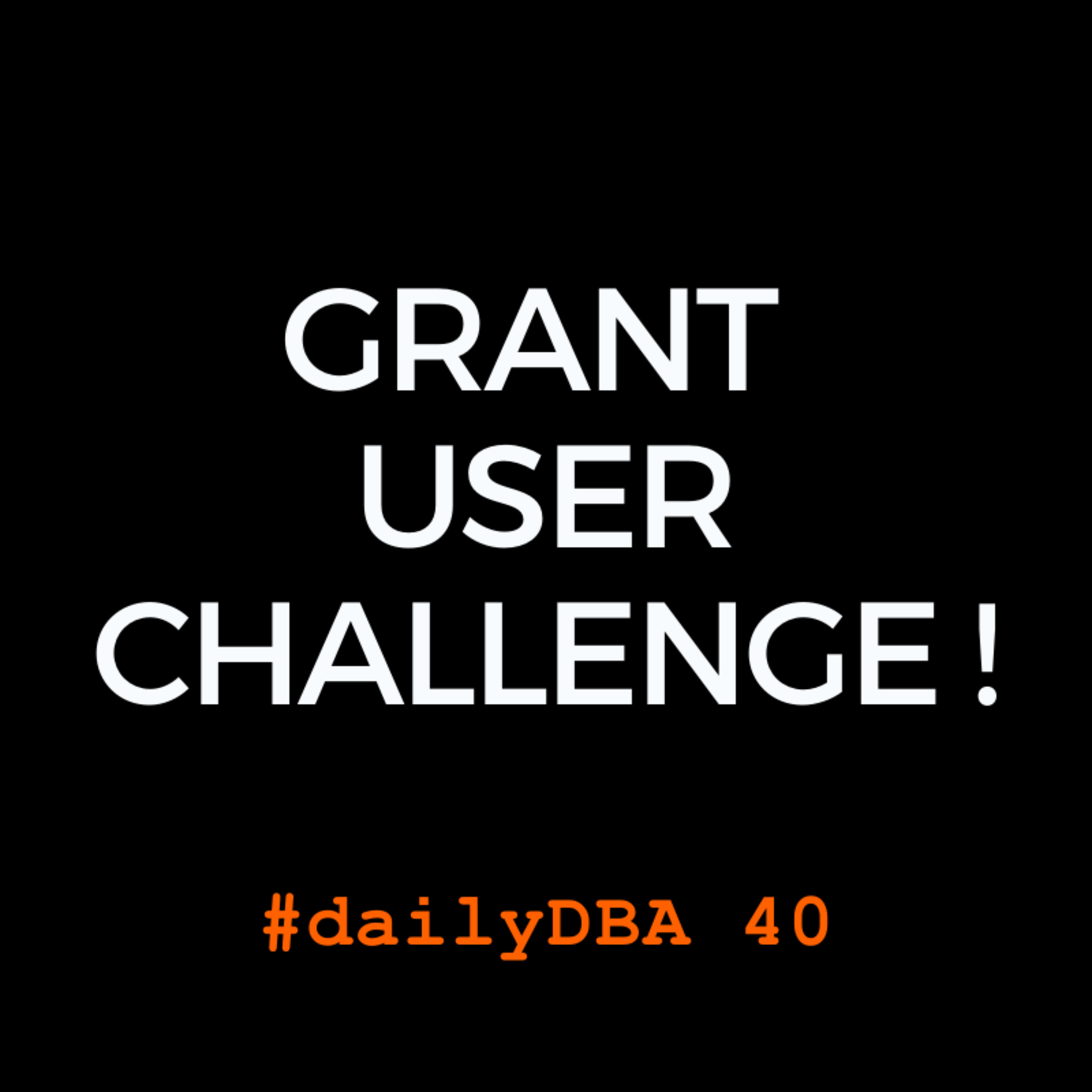 Grant User Challenge | #daily DBA 40