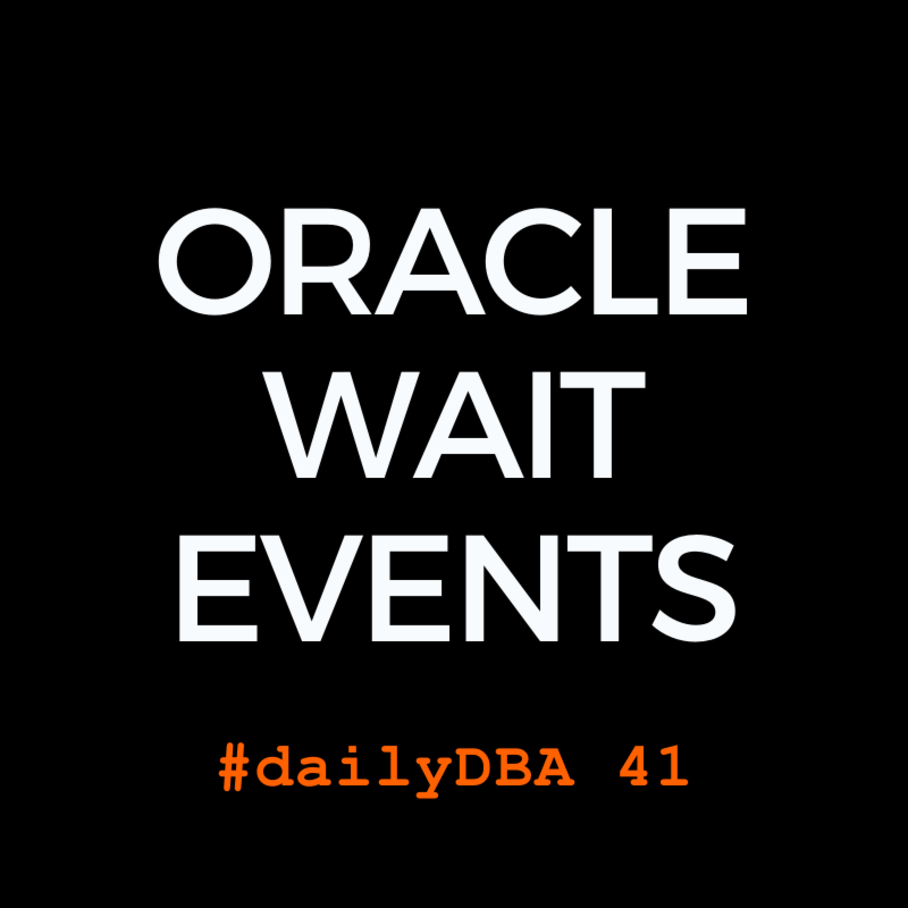Oracle Wait Events | #dailyDBA 41