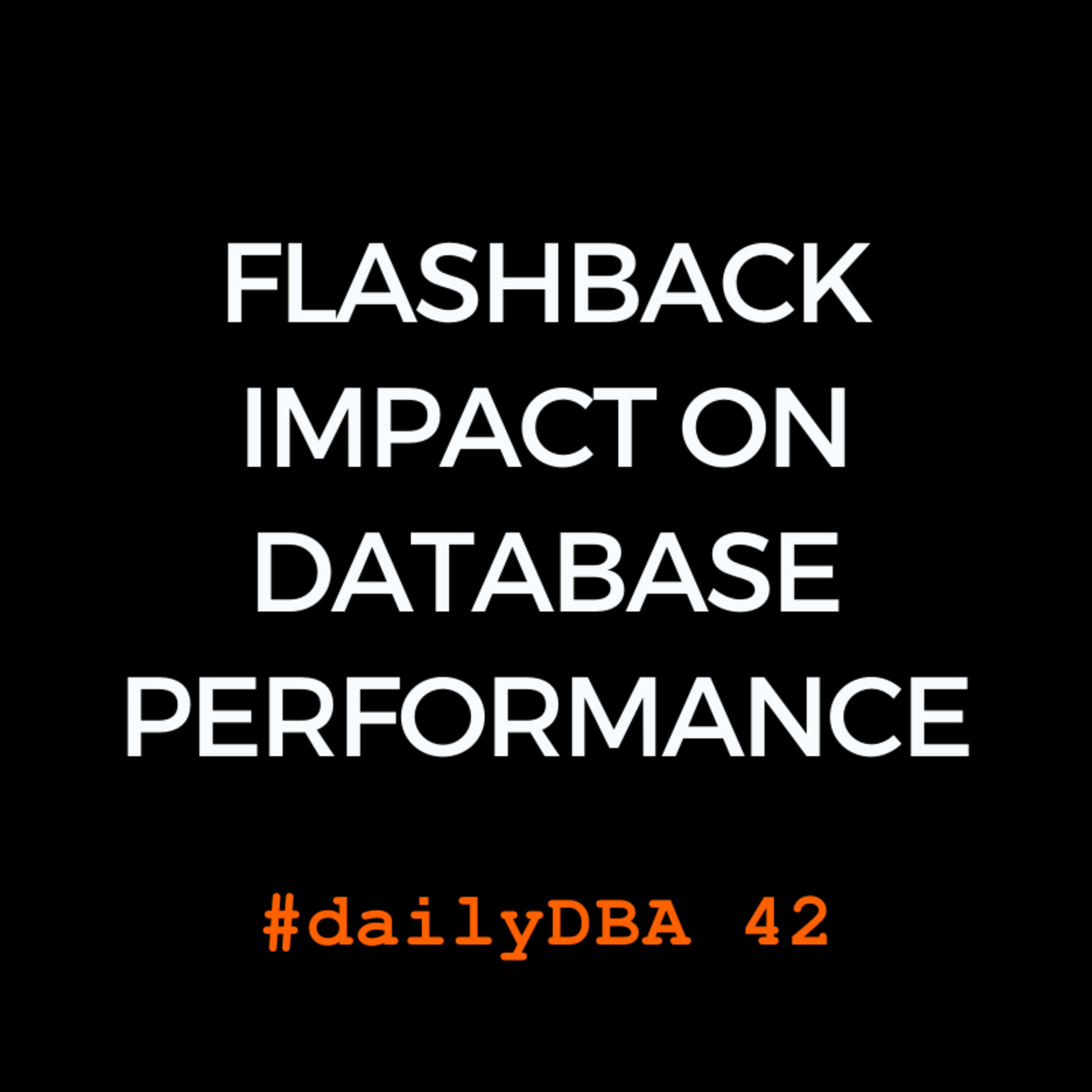 Flashback Impact On Database Performance | dailyDBA 42