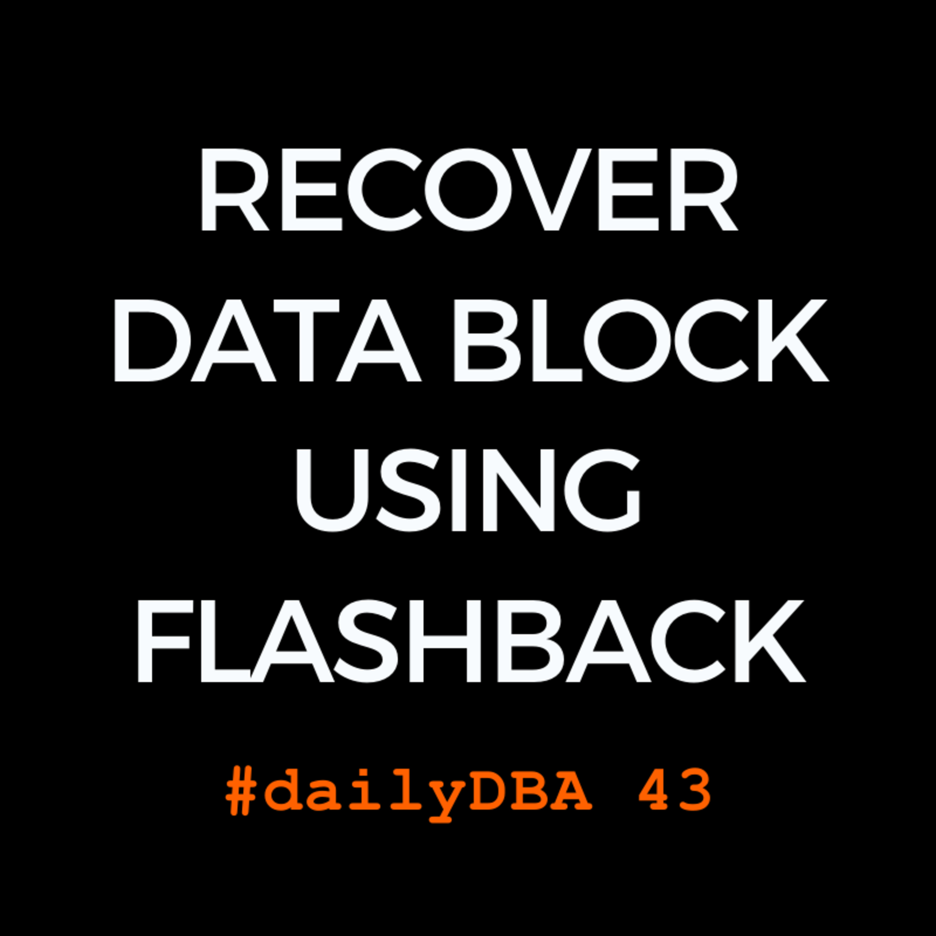 Recover Data Block Using Flashback | dailyDBA 43