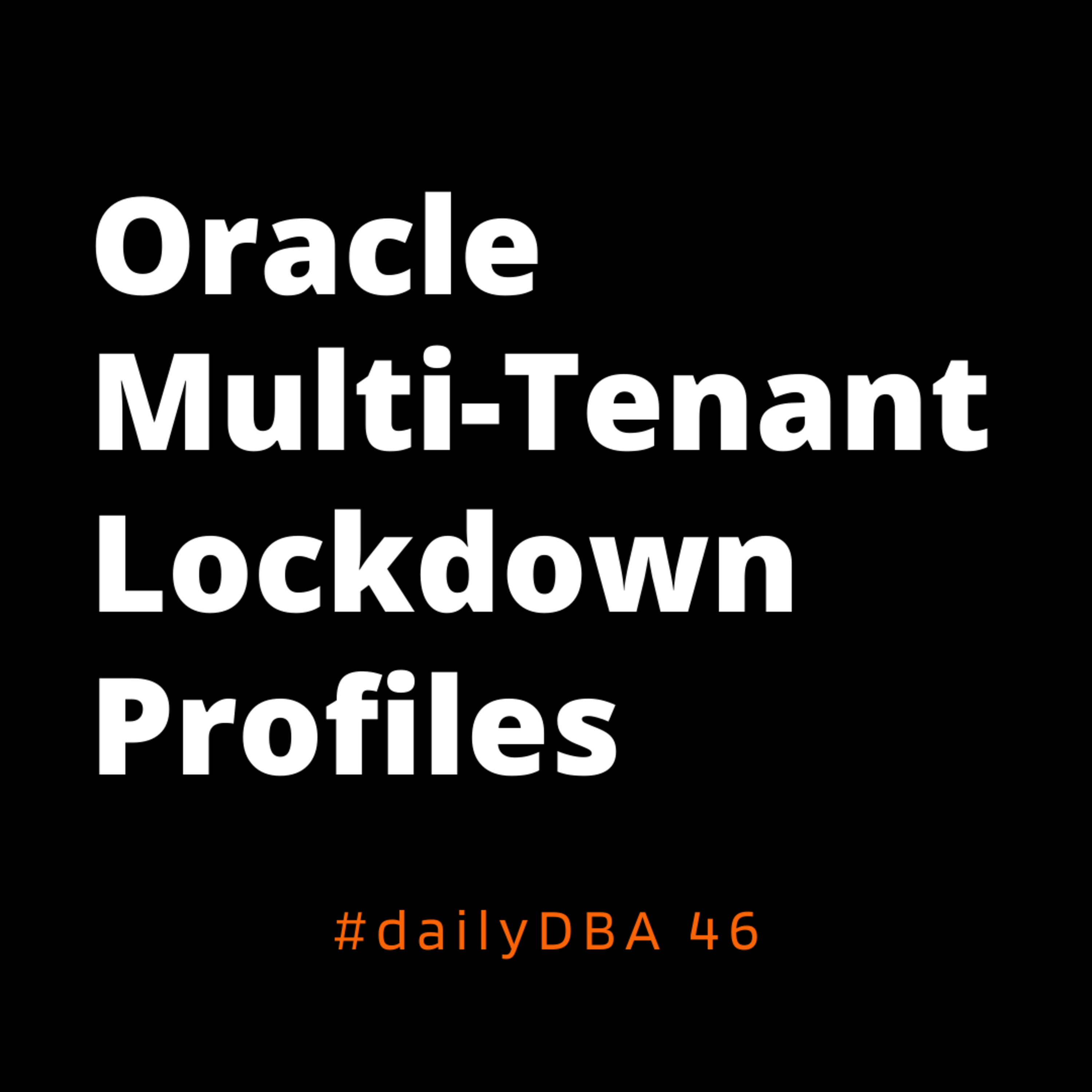 Oracle Multi-tenant Lockdown Profiles | #dailyDBA 46