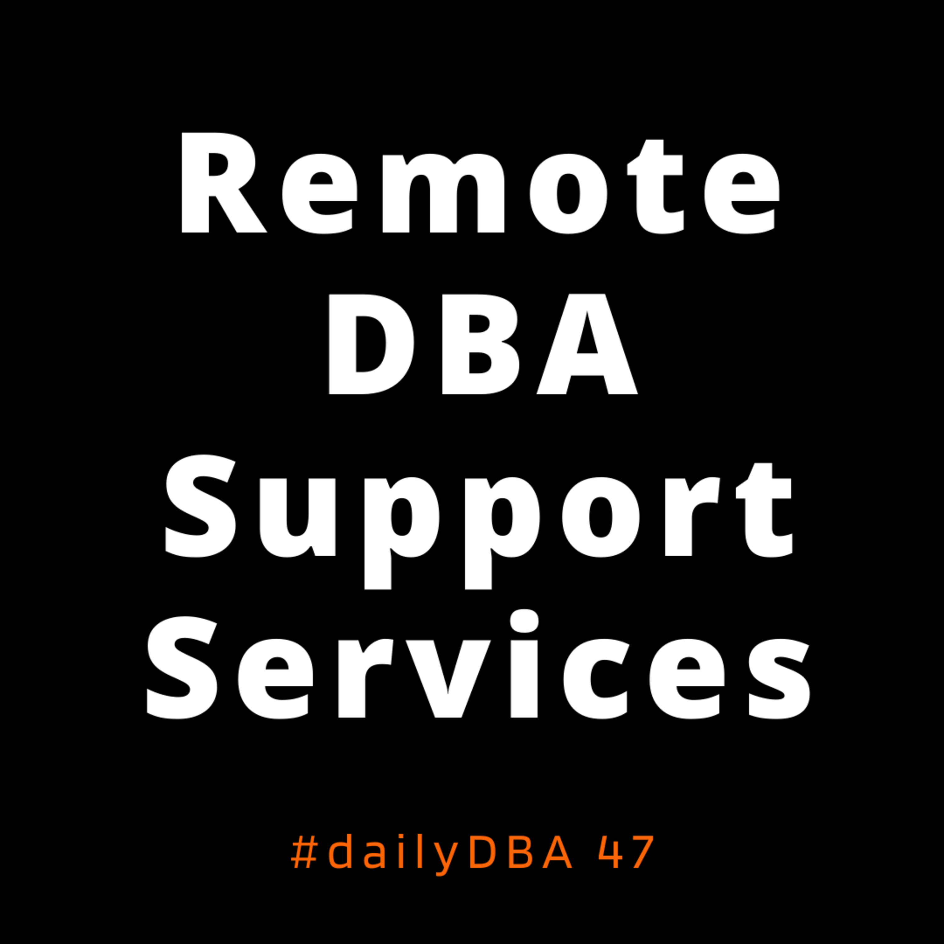 Remote DBA Support Services | #dailyDBA 47