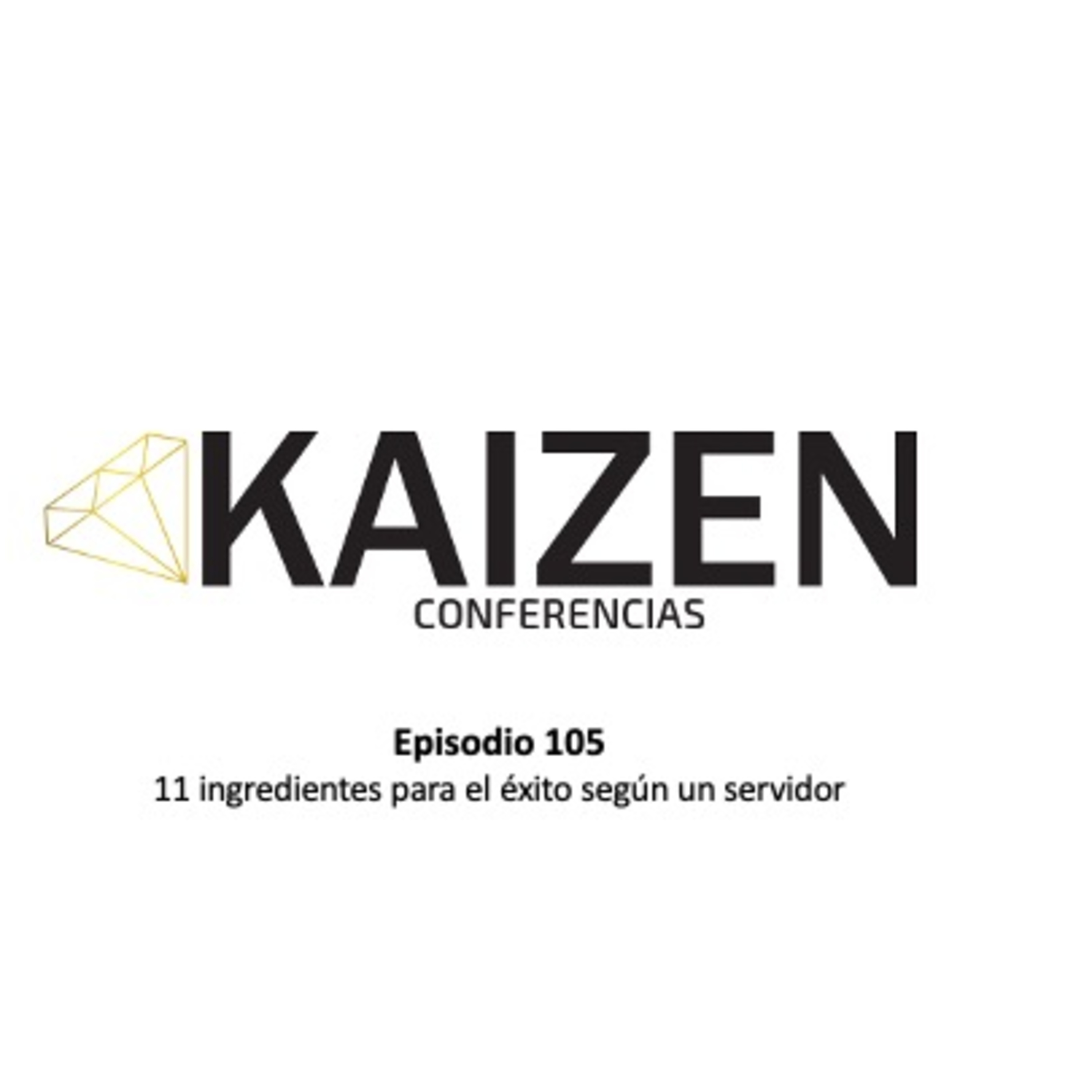 105. 11 ingredientes para el éxito según un servidor l Kaizen Conferencias episode artwork