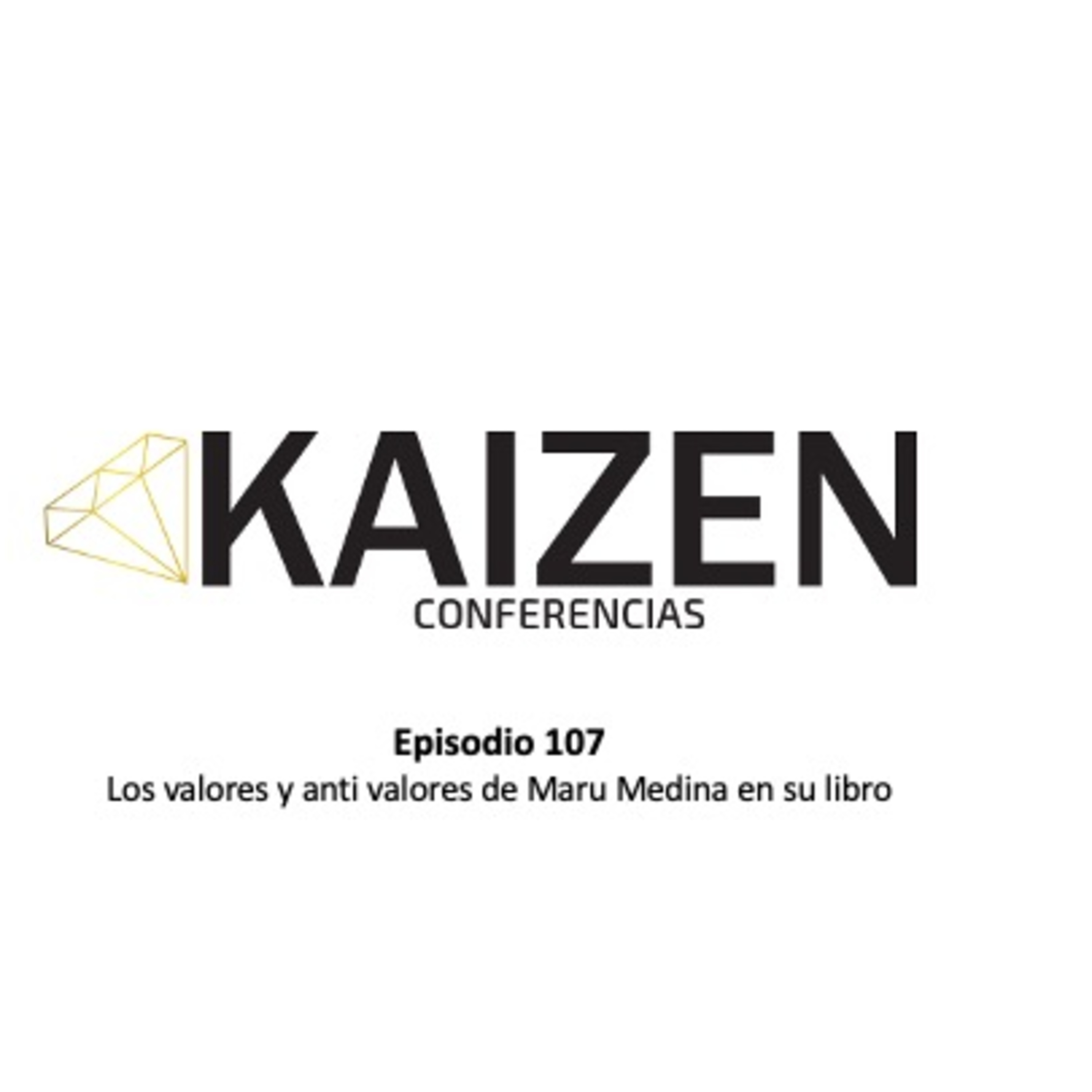 107. Los valores y anti valores de Maru Medina en su libro l Kaizen Conferencias episode artwork