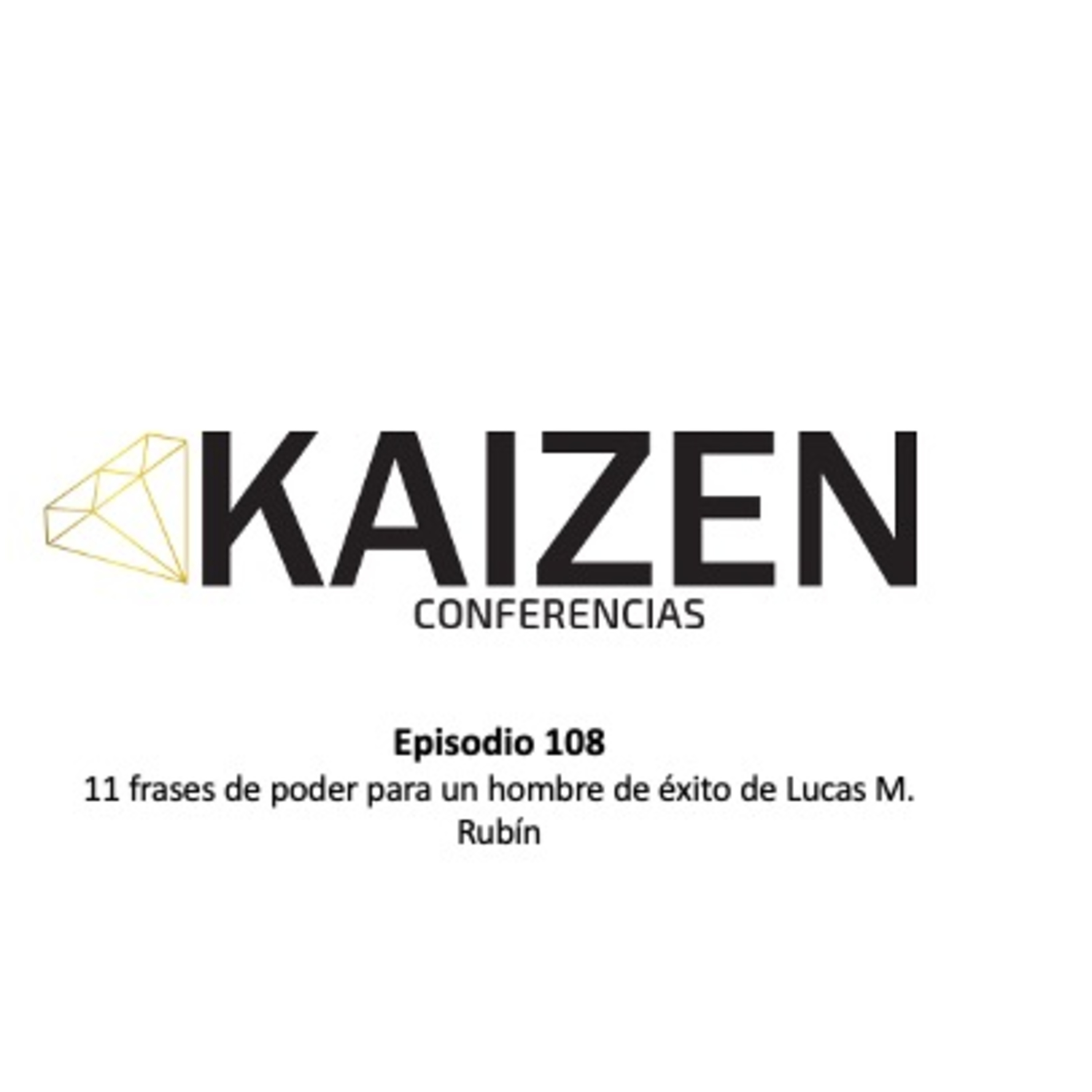 108. 11 frases de poder para un hombre de éxito de Lucas M. Rubín l Kaizen Conferencias  episode artwork