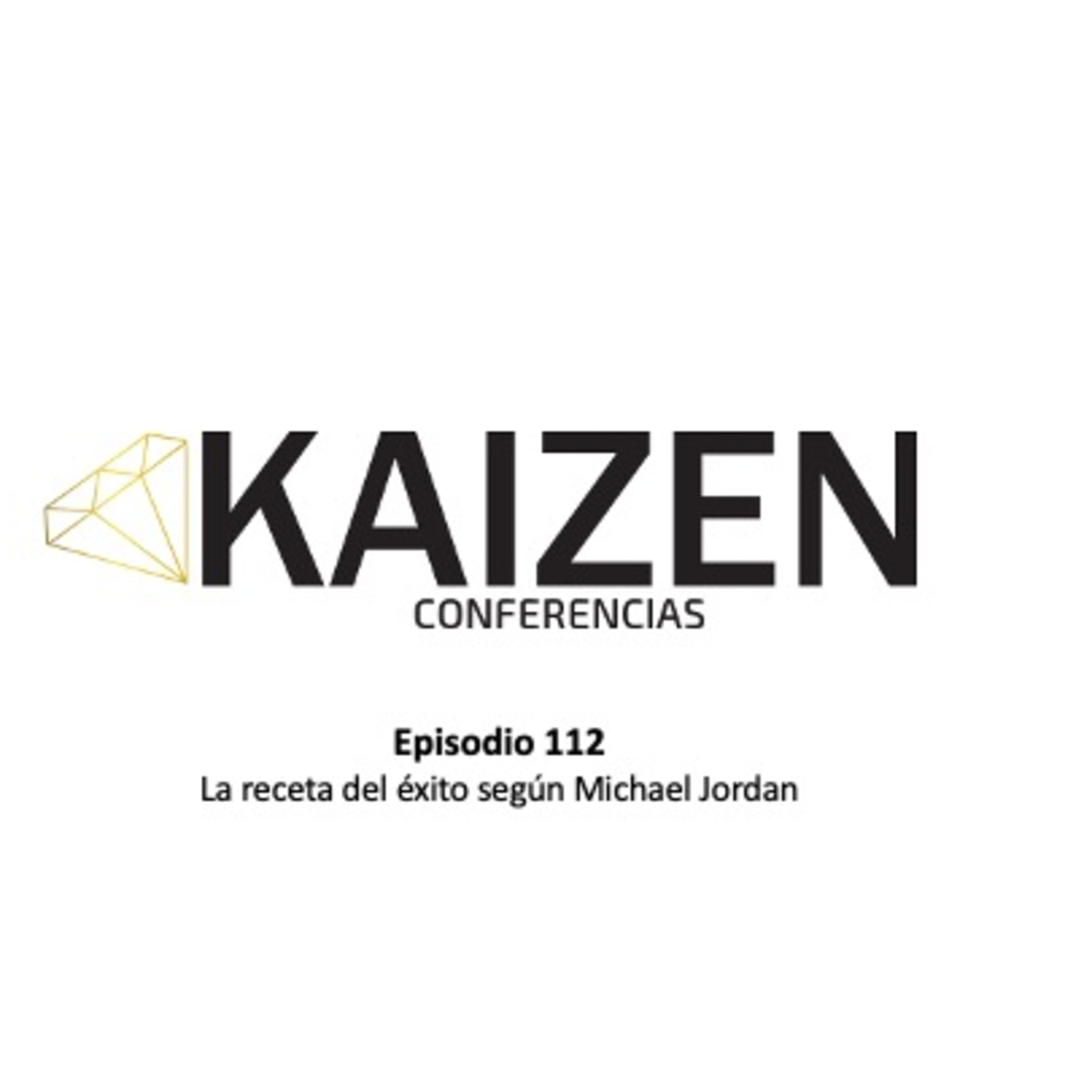 112. La receta del éxito según Michael Jordan l Kaizen Conferencias  episode artwork