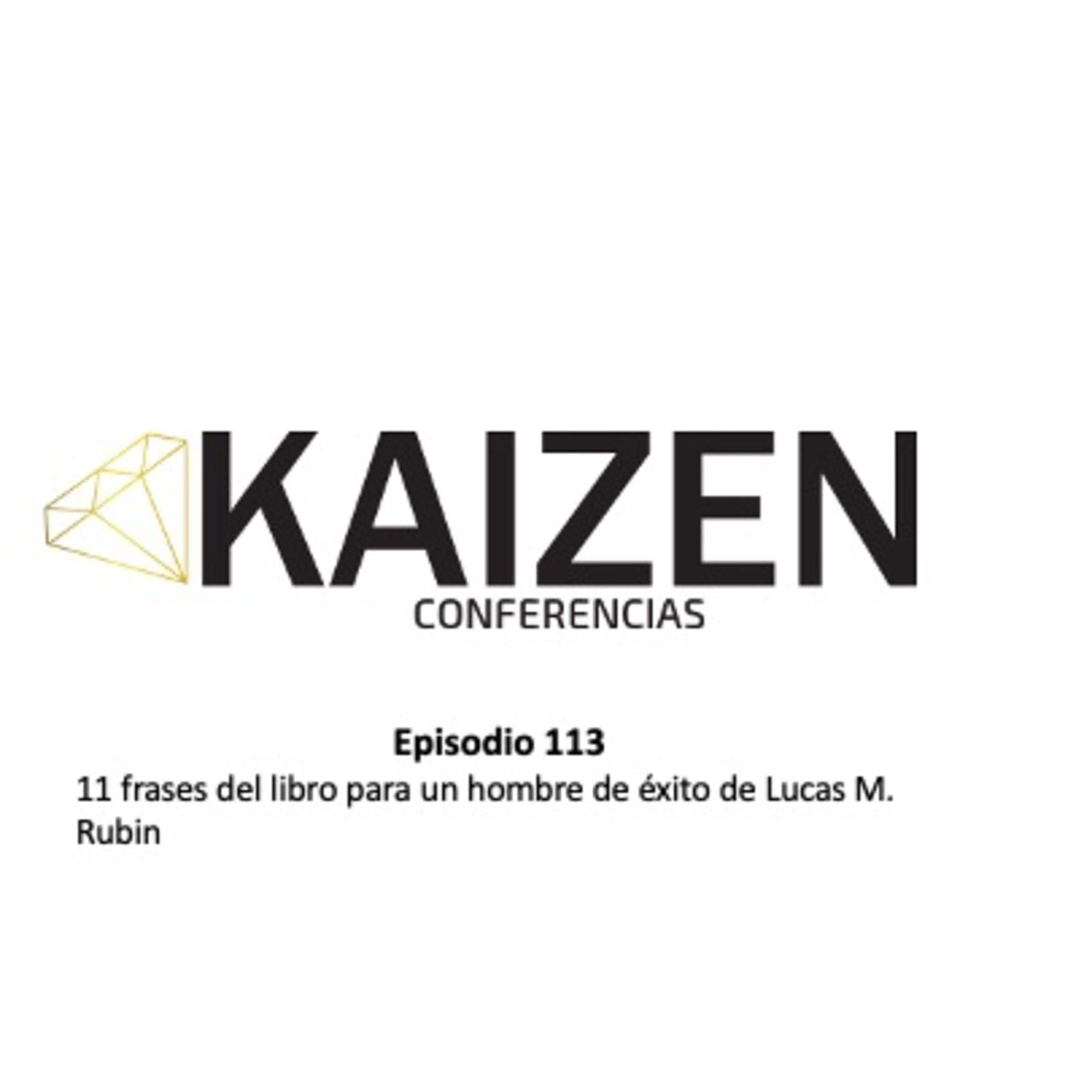 113. 11 frases del libro para un hombre de éxito de Lucas M. Rubin l Kaizen Conferencias episode artwork