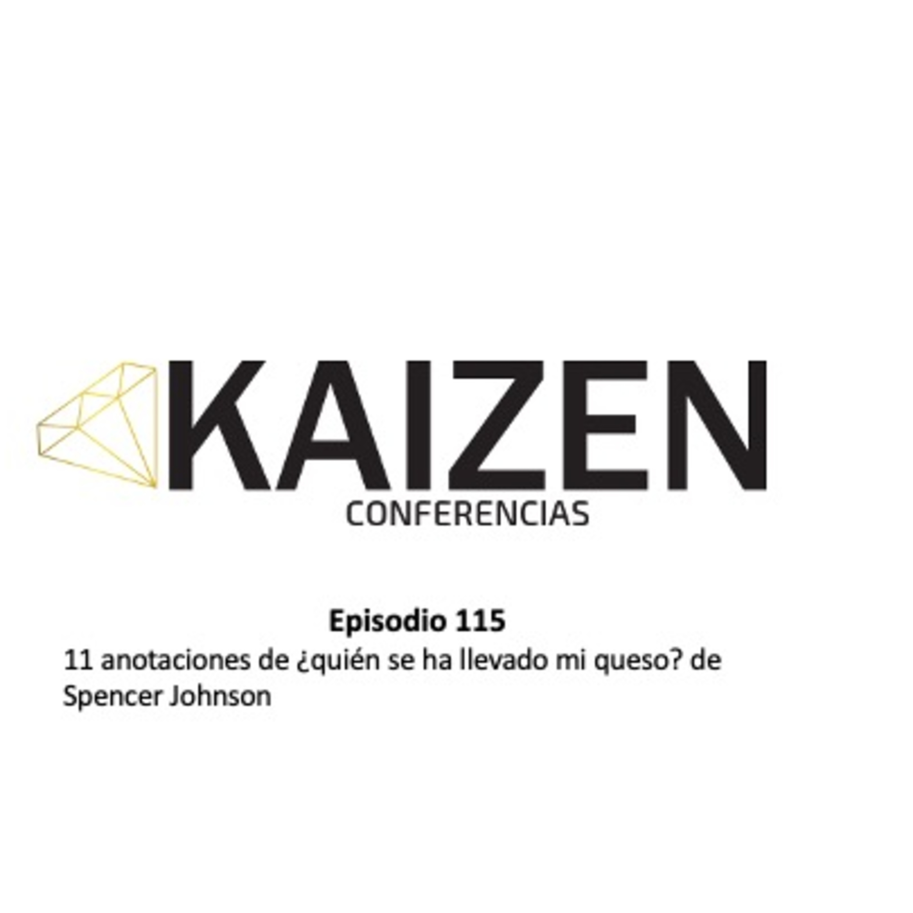 115. 11 anotaciones de ¿quién se ha llevado mi queso? de Spencer Johnson l Kaizen Conferencias  episode artwork