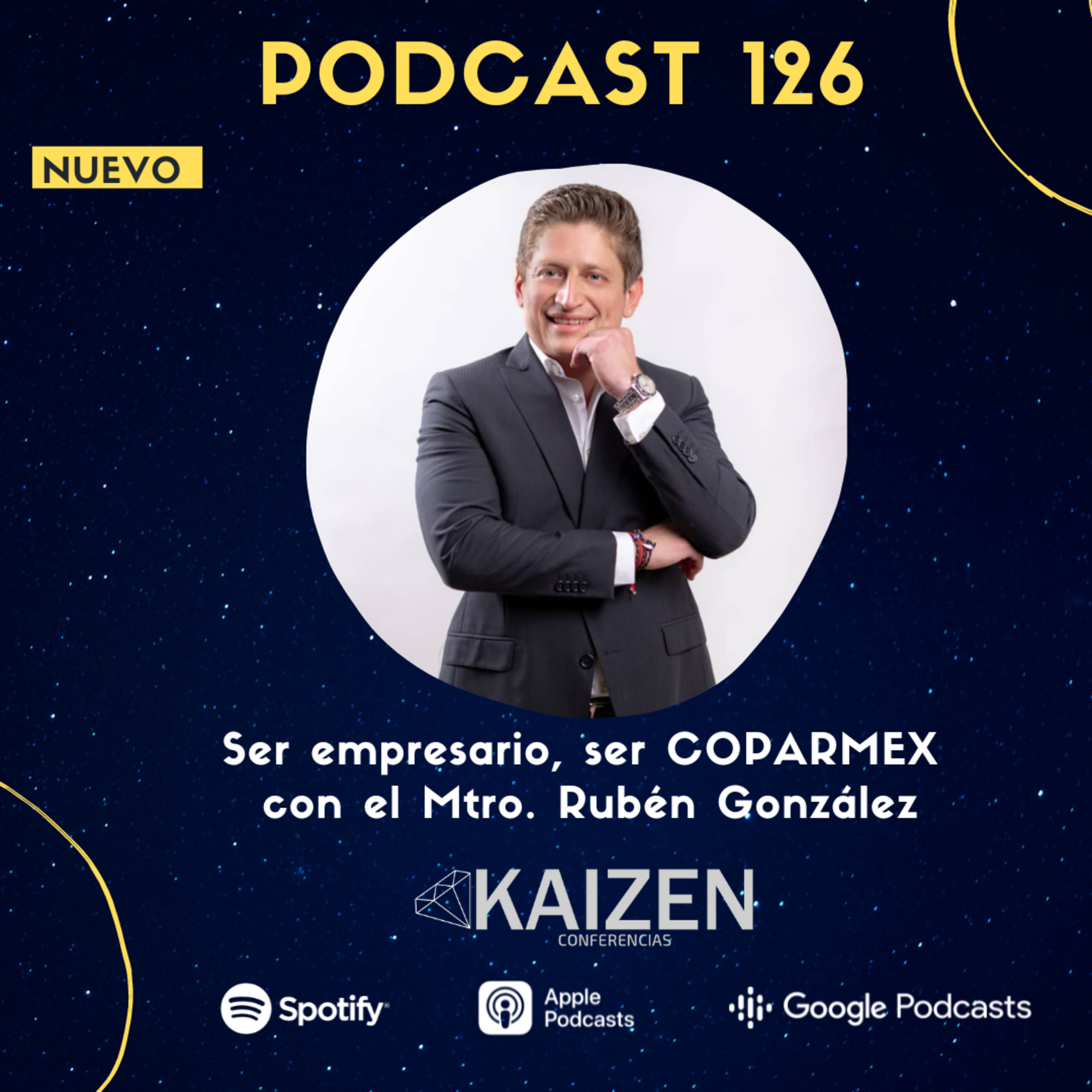 126. “Ser empresario ser COPARMEX”. Platicando con el Mtro. Rubén González l Kaizen Conferencias episode artwork