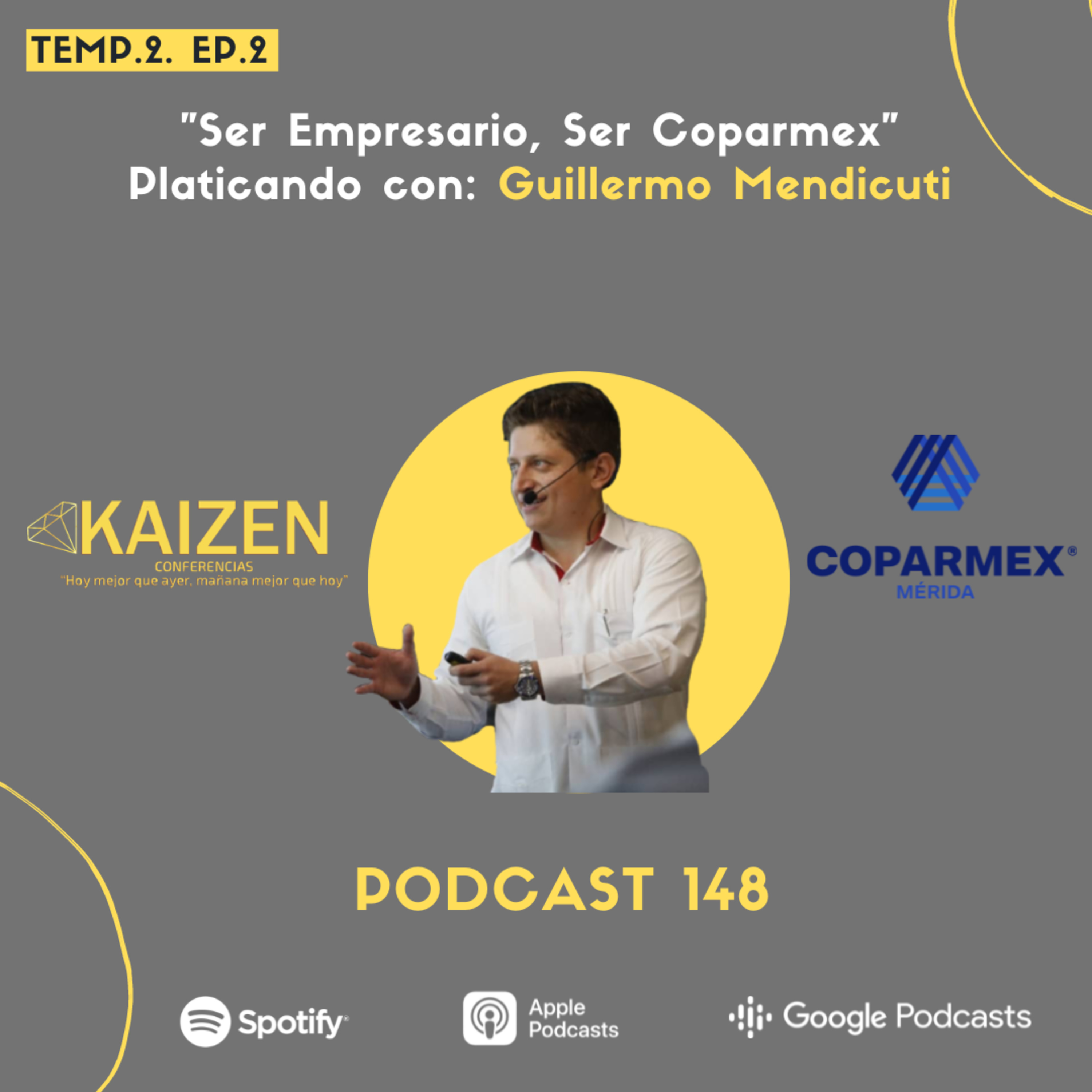 148. “Ser empresario ser COPARMEX” platicando con Guillermo Mendicuti l Kaizen Conferencias episode artwork