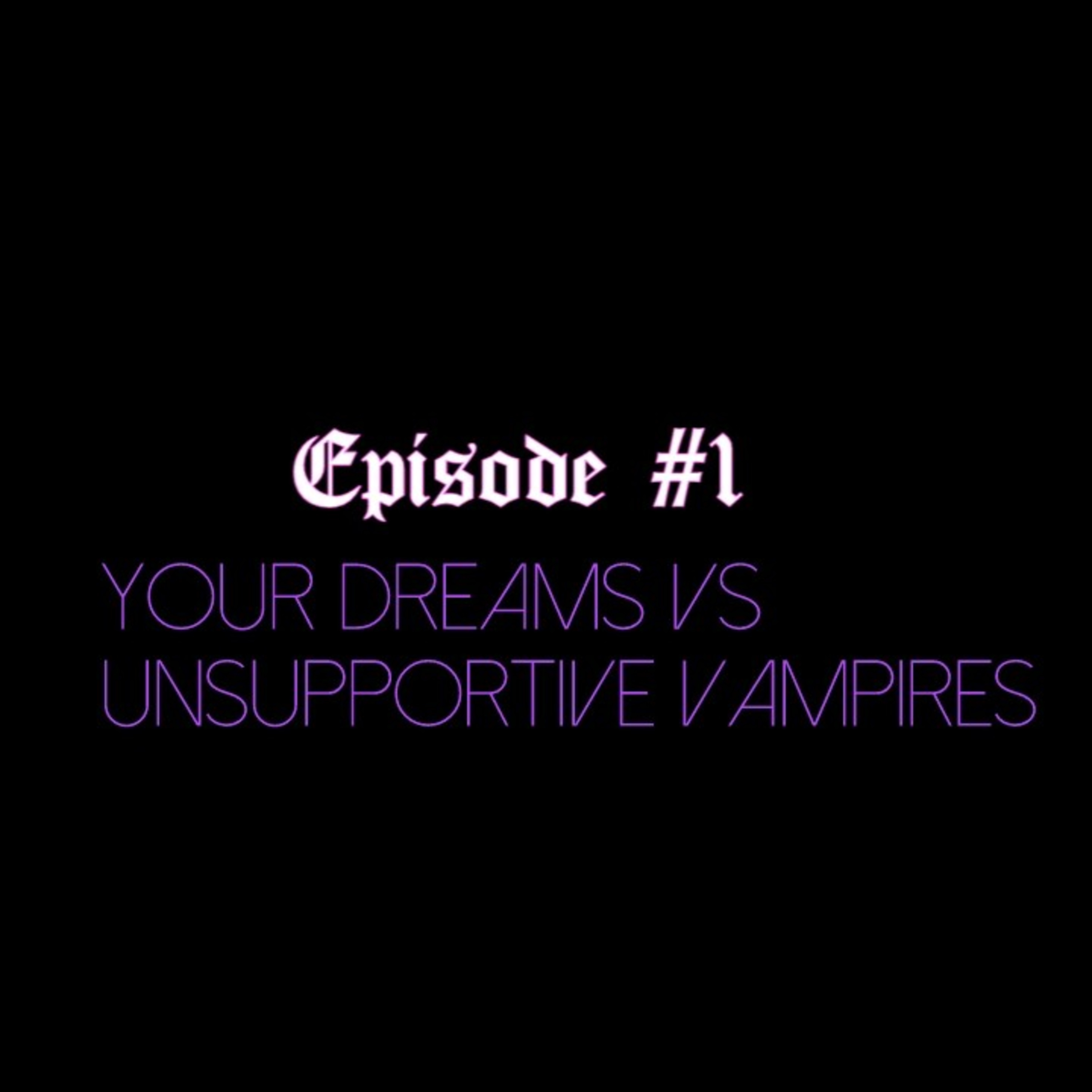 Your Dreams VS Unsupportive Vampires  episode artwork