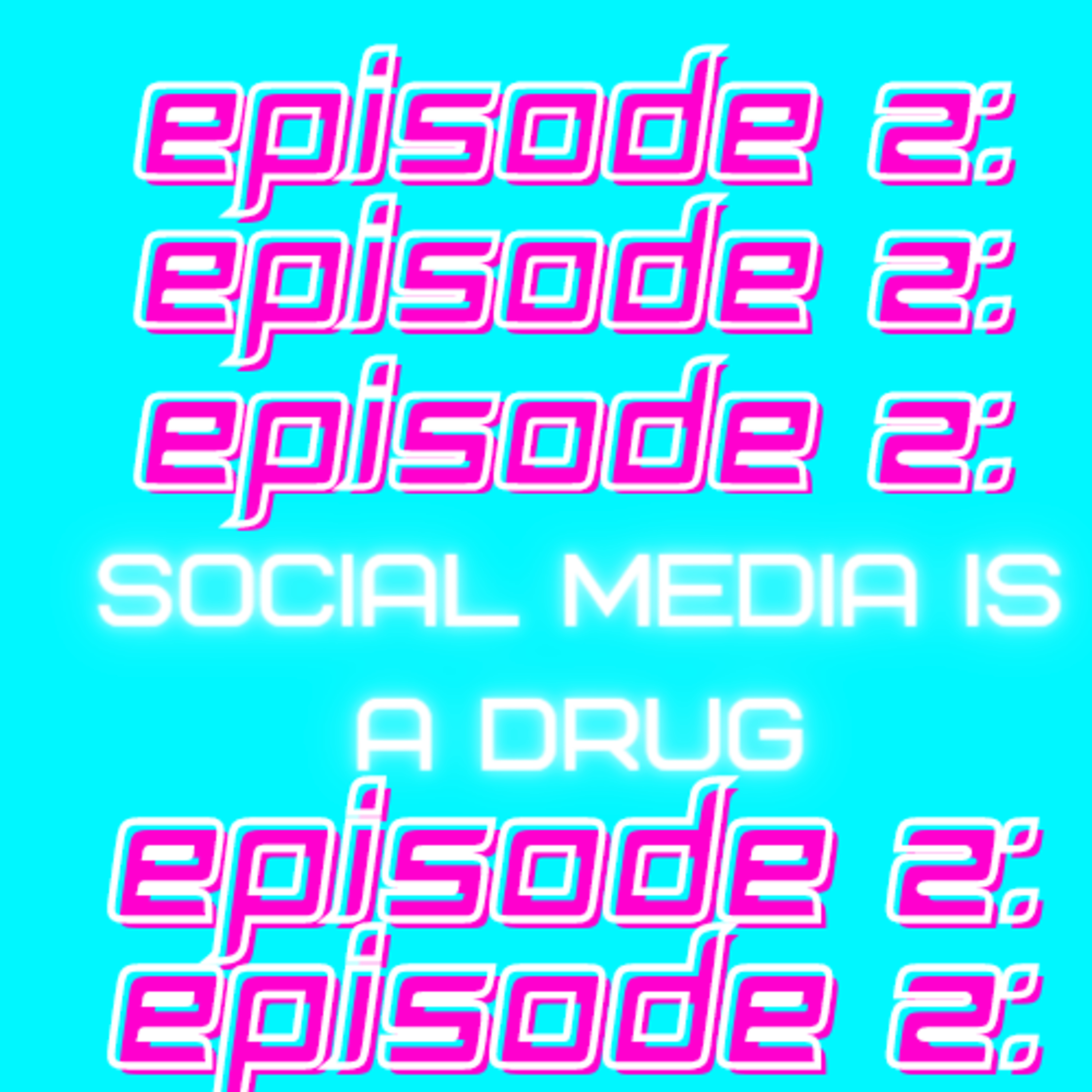 EP1: Social Media Is a Drug In Our Minds episode artwork