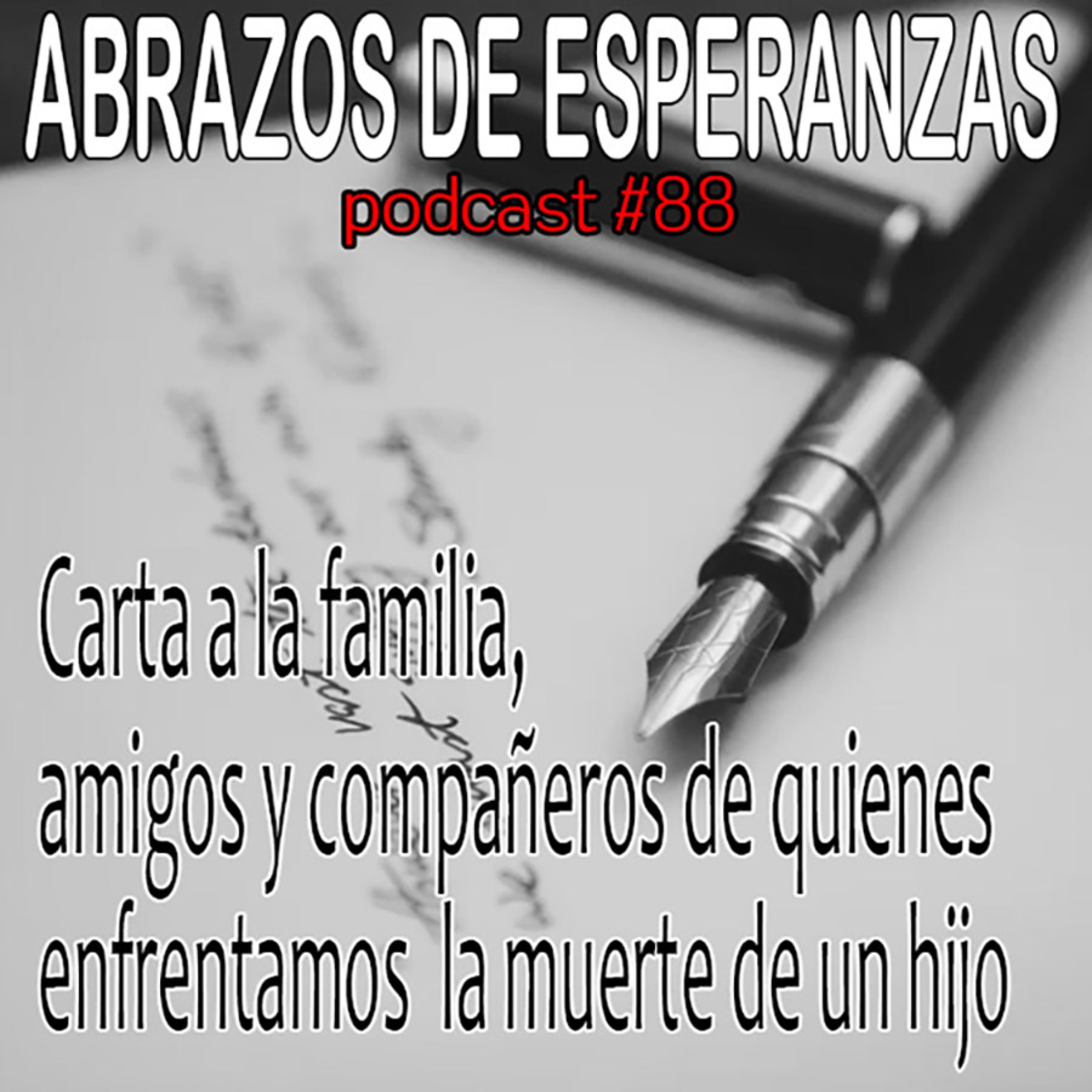 #88 Carta a la familia, amigos y compañeros de quienes enfrentamos la muerte de un hijo