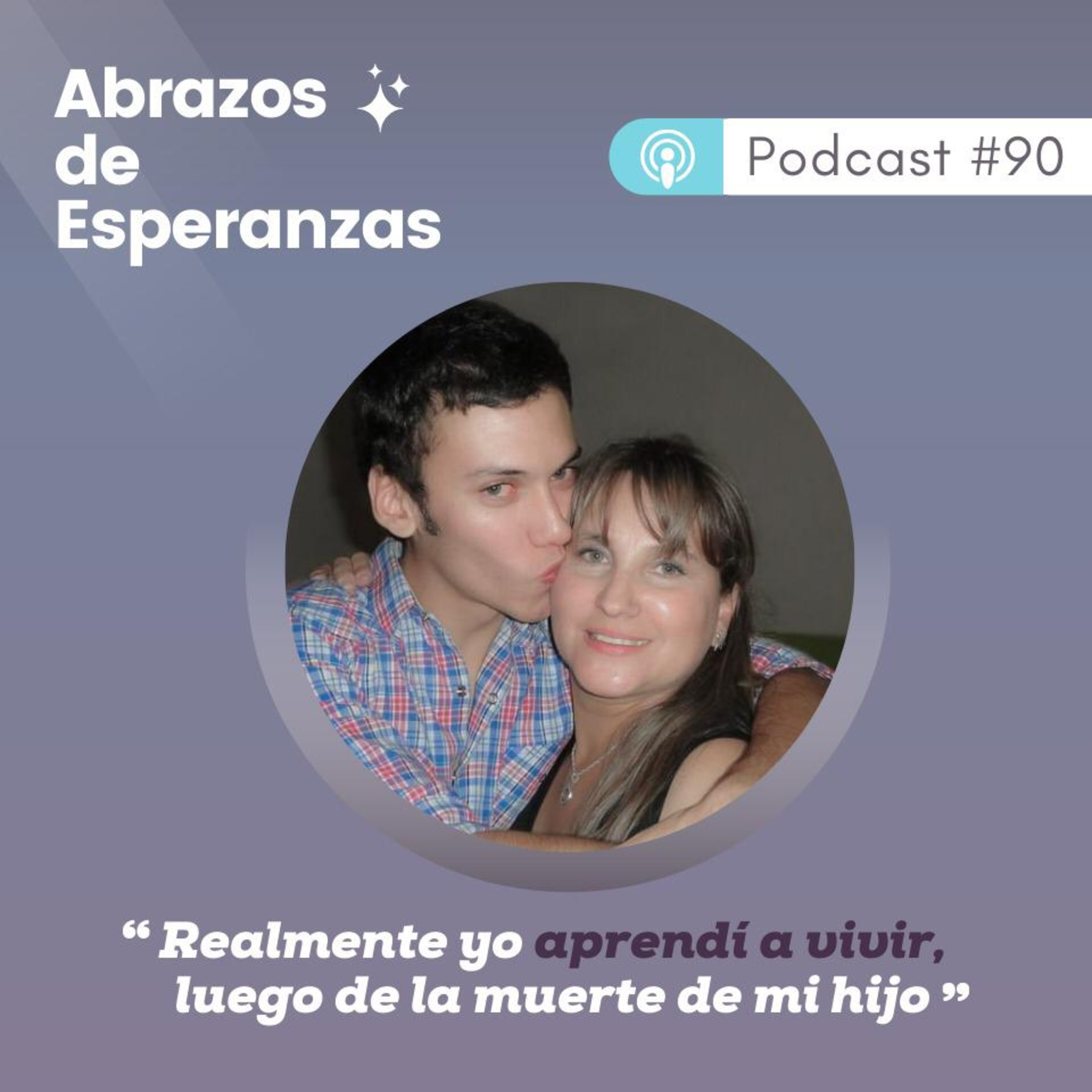 #90 Realmente yo aprendí a vivir, luego de la muerte de mi hijo episode artwork
