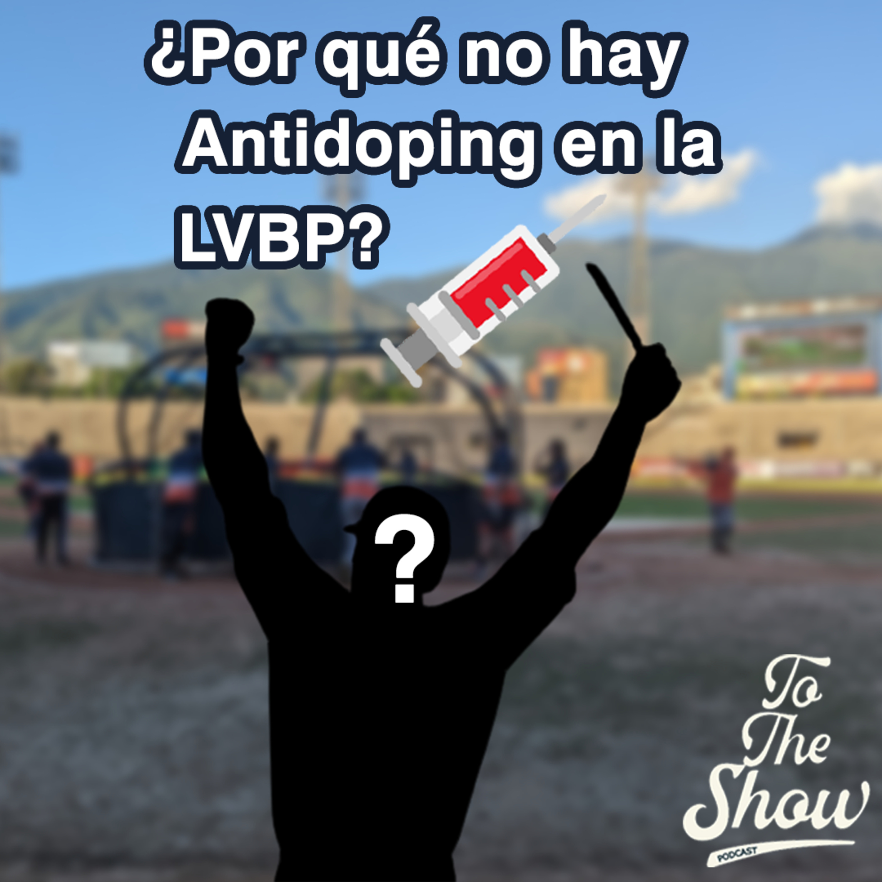 076 - ¿Por qué no hay antidoping en la LVBP? - To The Show Podcast episode artwork