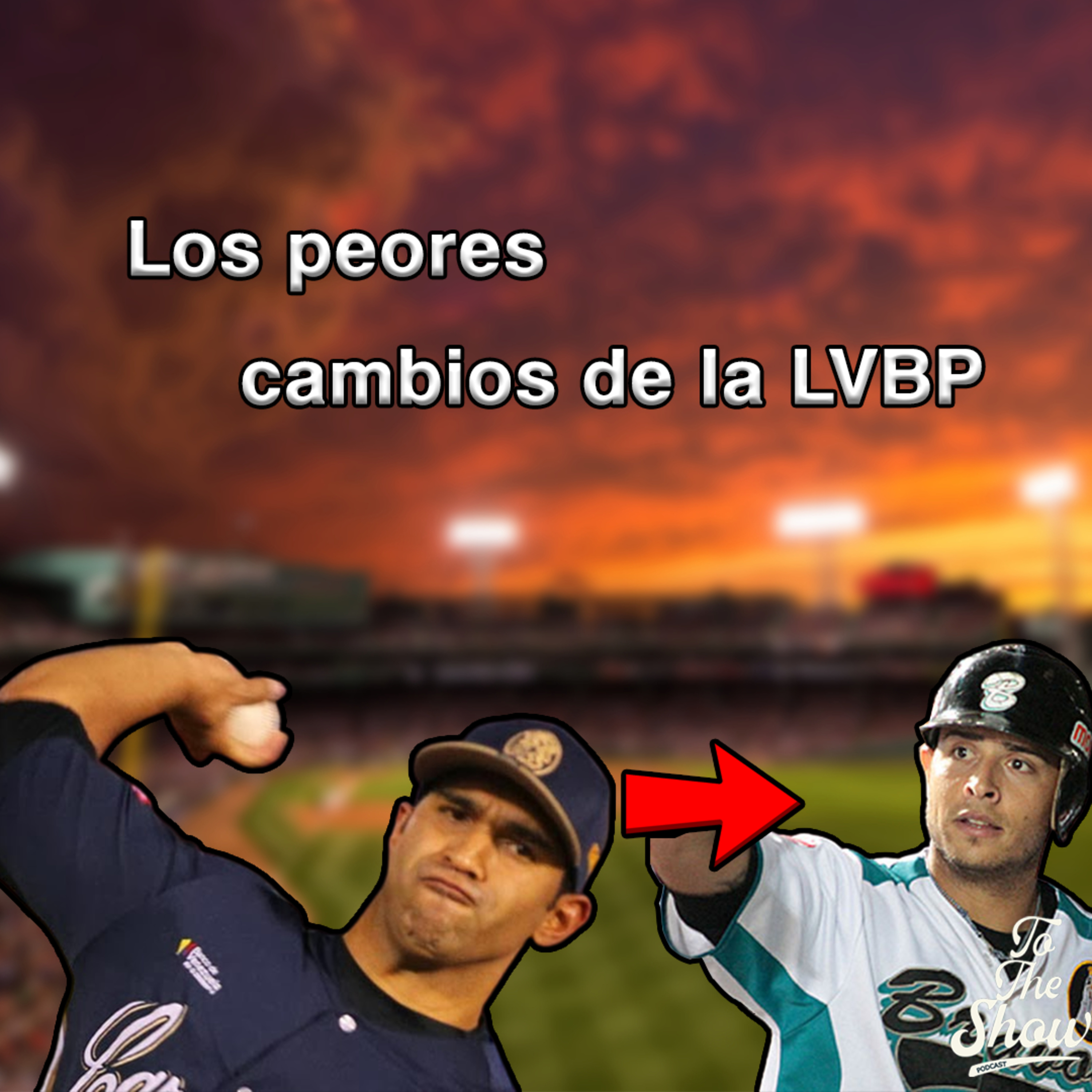 087 - Los peores cambios de la LVBP - To The Show Podcast episode artwork