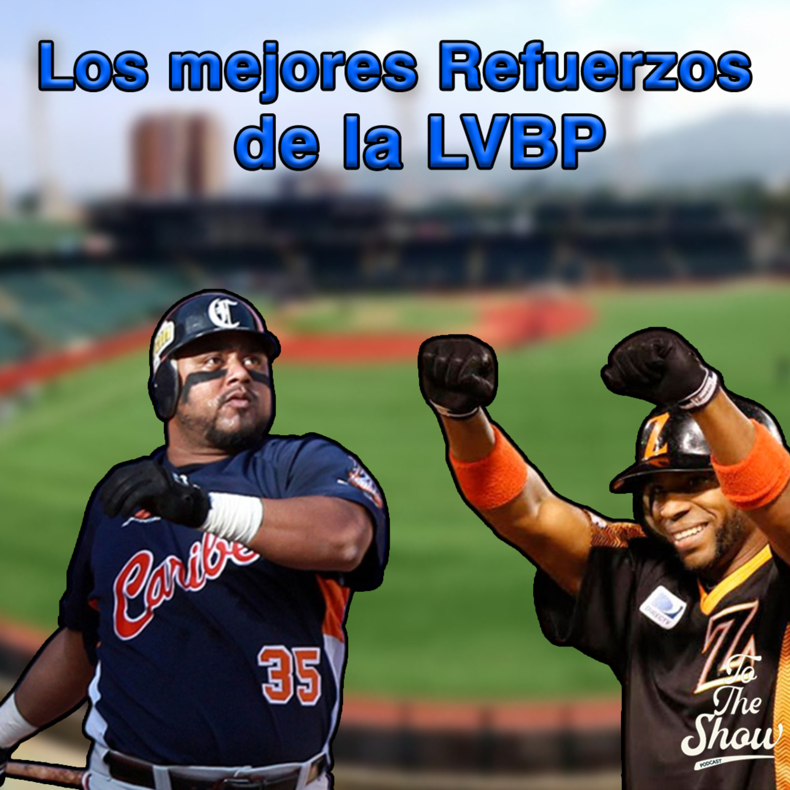 084 - Los mejores refuerzos de La LVBP - To The Show Podcast episode artwork