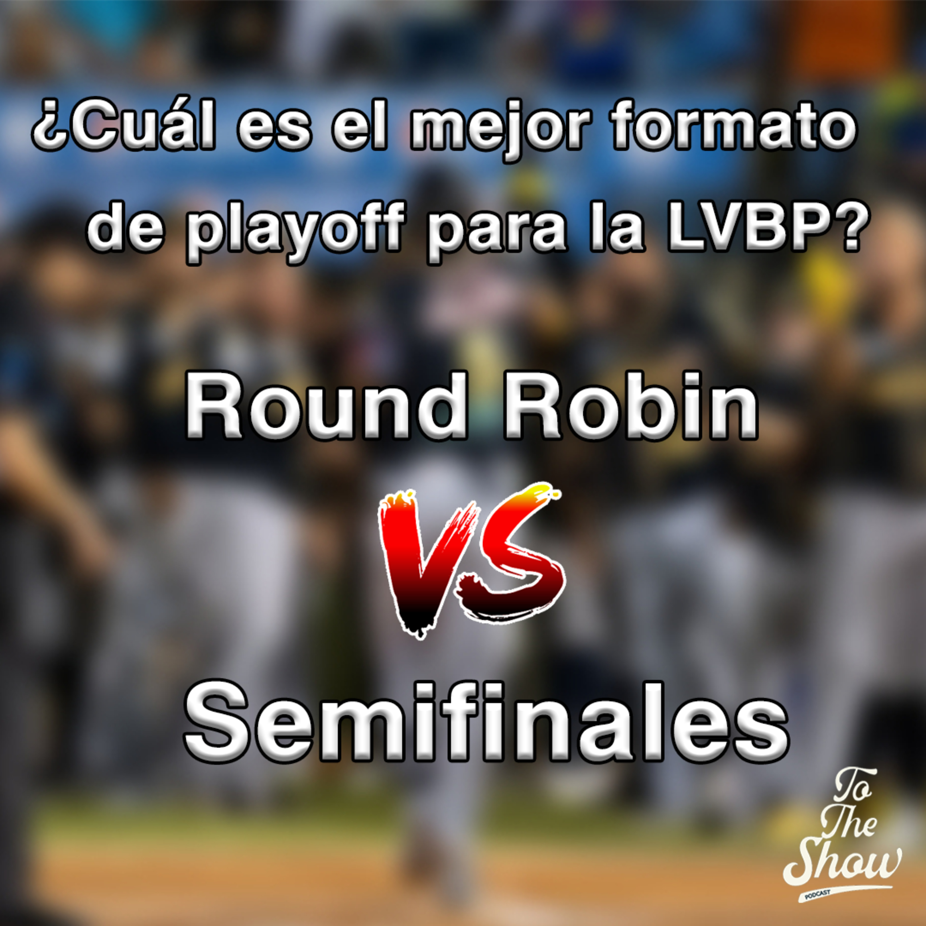 090 - ¿Cuál es el mejor formato de postemporada para la LVBP? - To The Show Podcast episode artwork