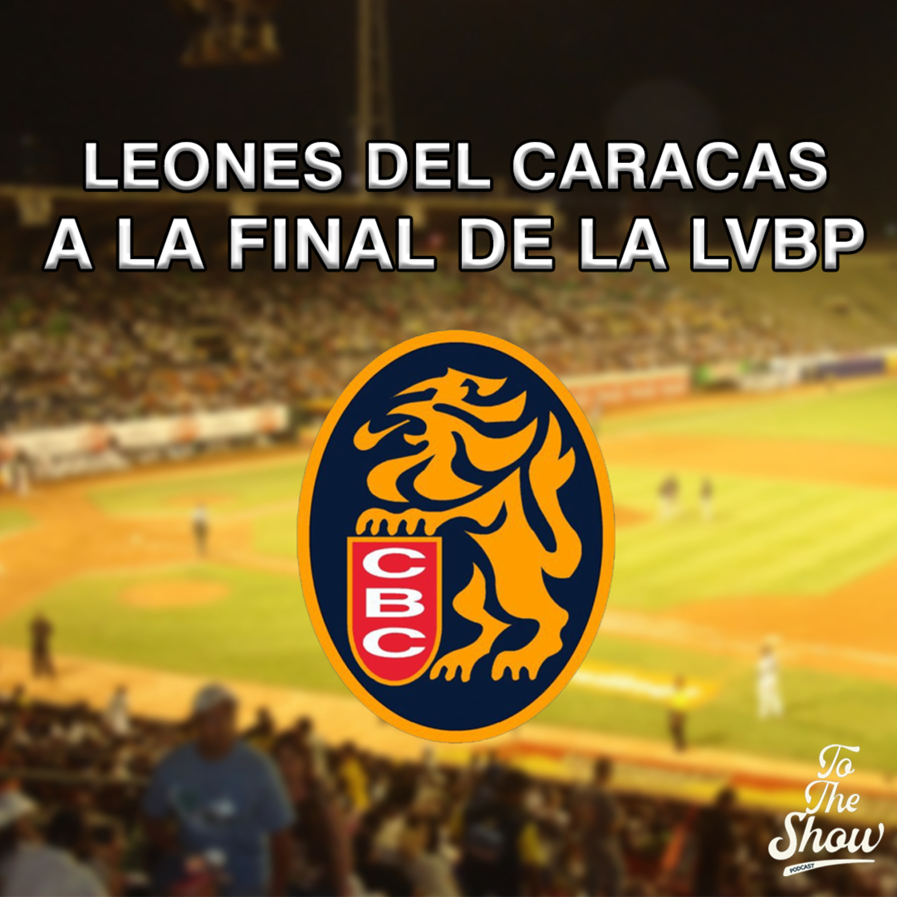 092 - Los Leones Del Caracas clasifican a la final de la LVBP - To The Show Podcast episode artwork