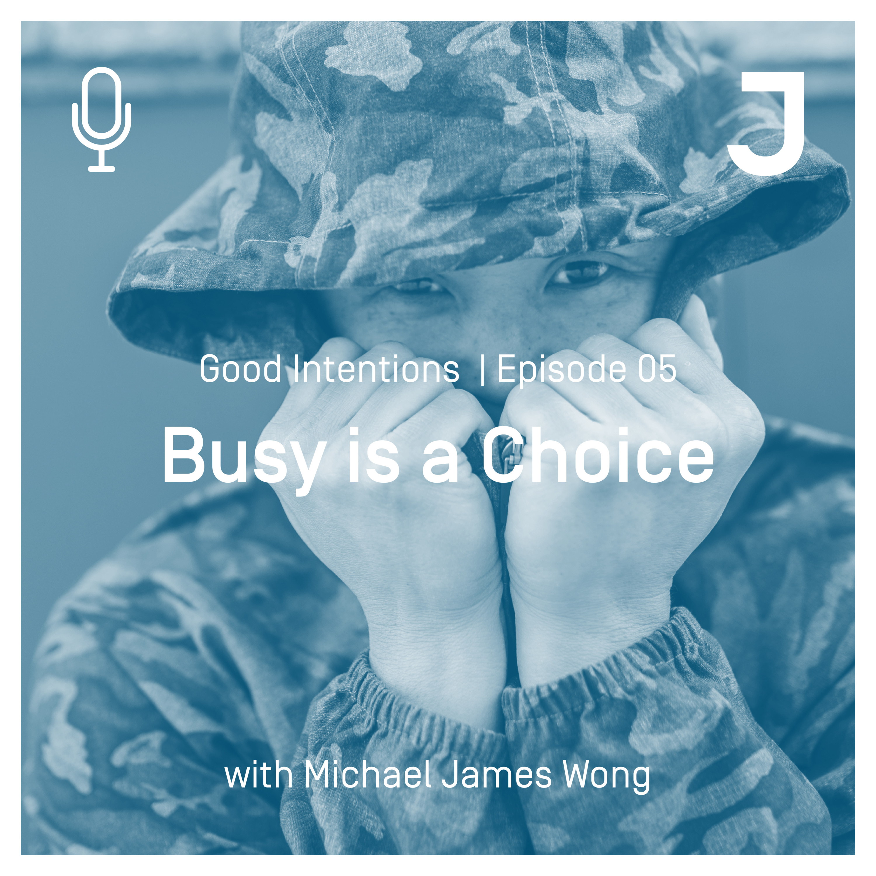 Good Intentions Episode 05 : Busy is a Choice episode artwork
