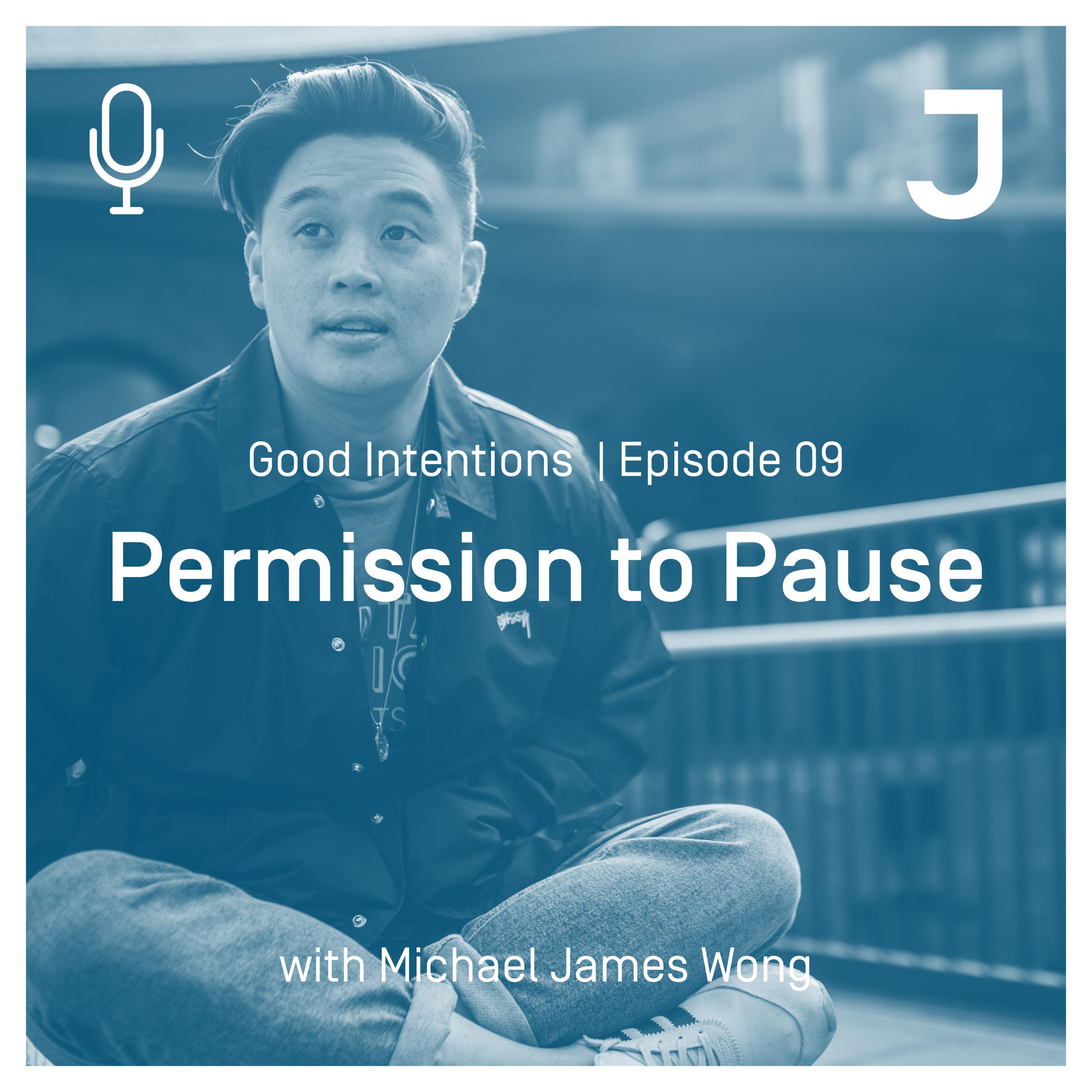 Good Intentions Episode 09 : Permission to Pause