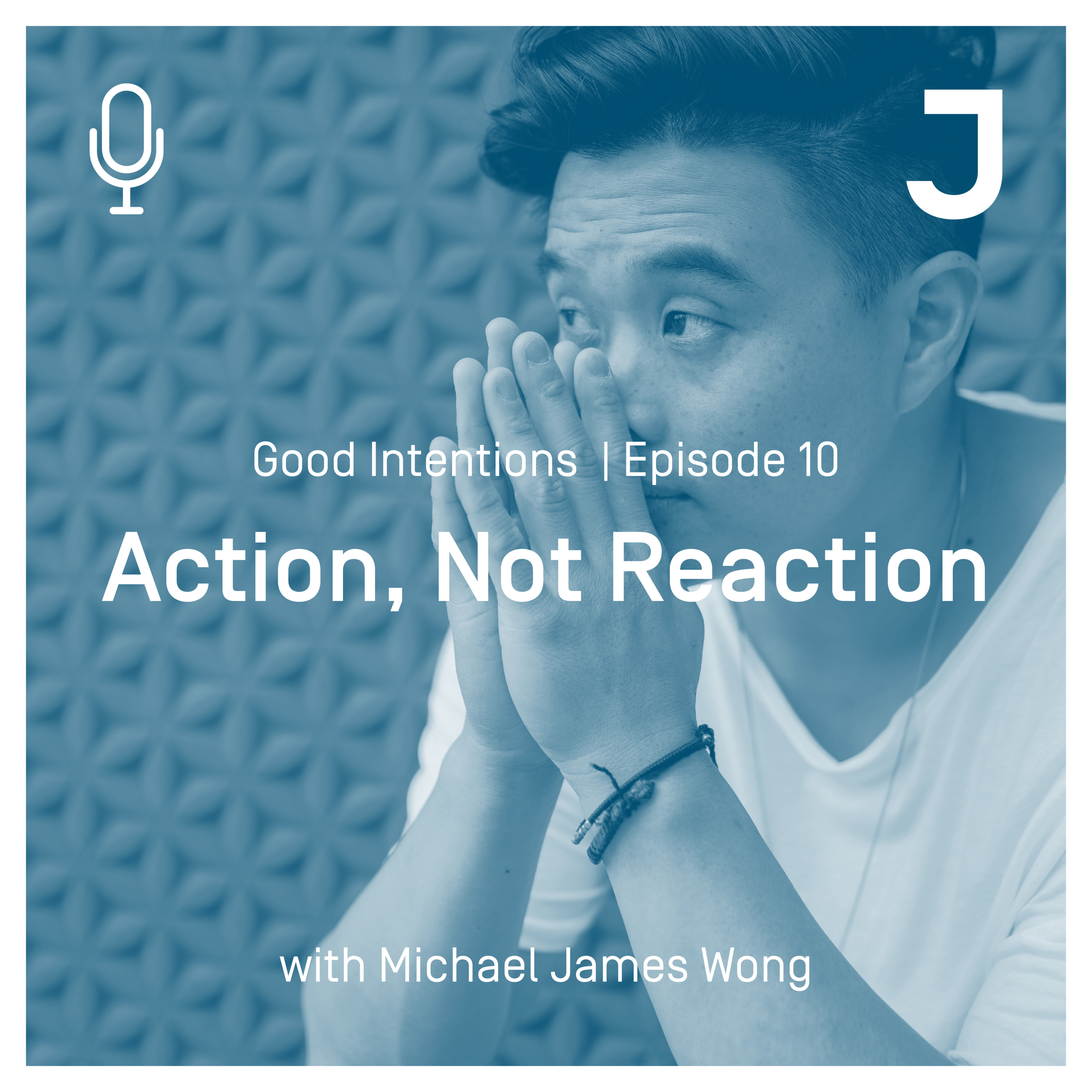Good Intentions Episode 10 : Action, Not Reaction episode artwork