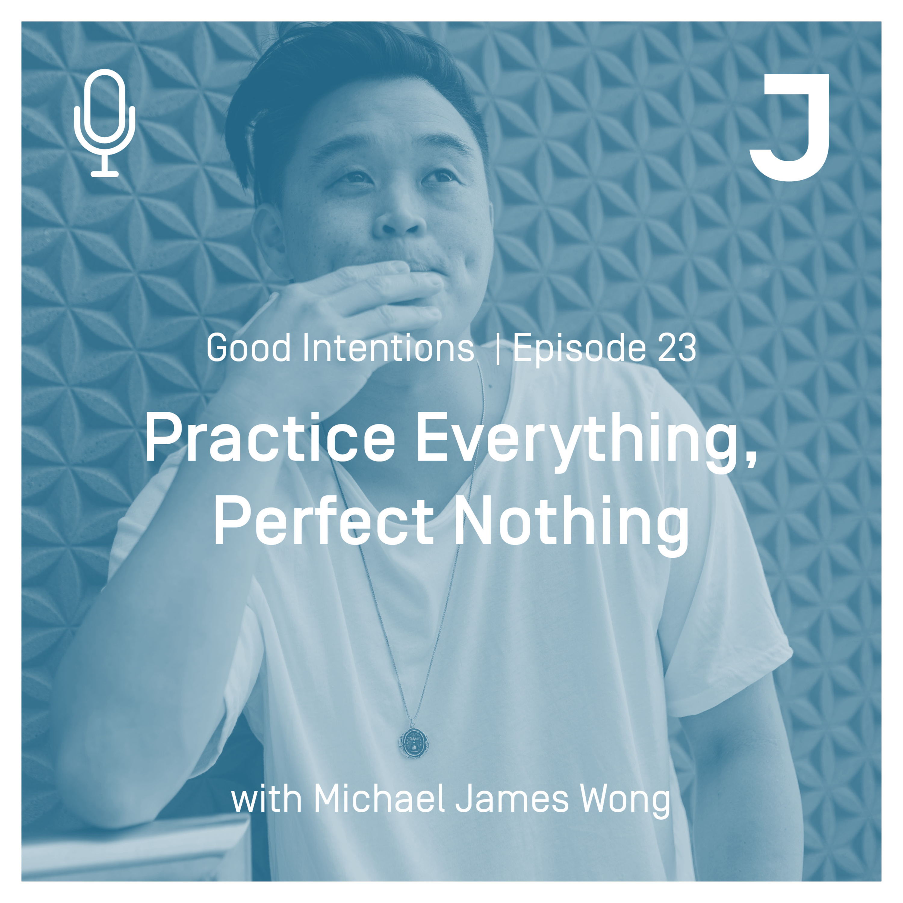 Good Intentions Episode 23 : Practice Everything, Perfect Nothing episode artwork