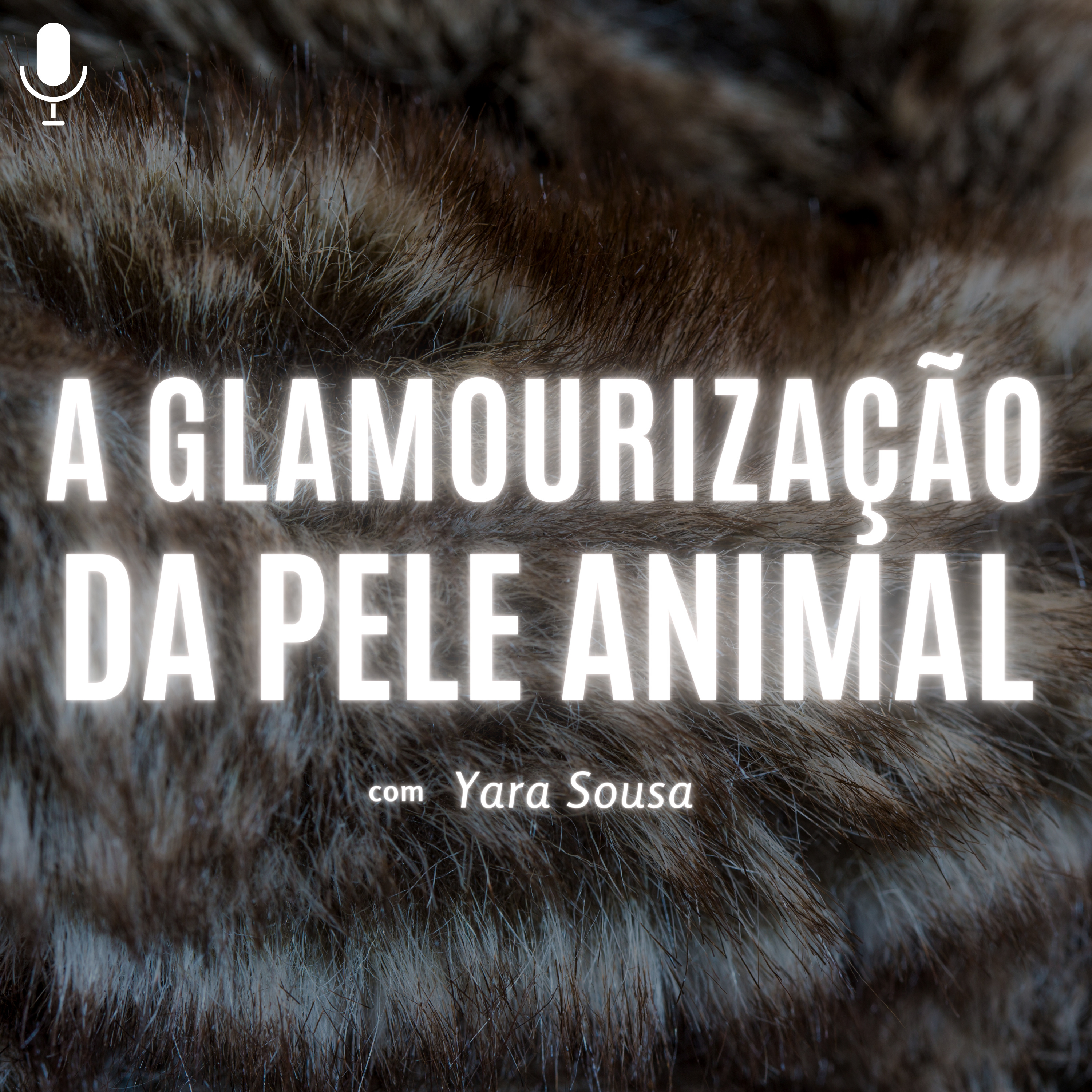 A glamourização da pele animal com Yara Sousa #21 episode artwork