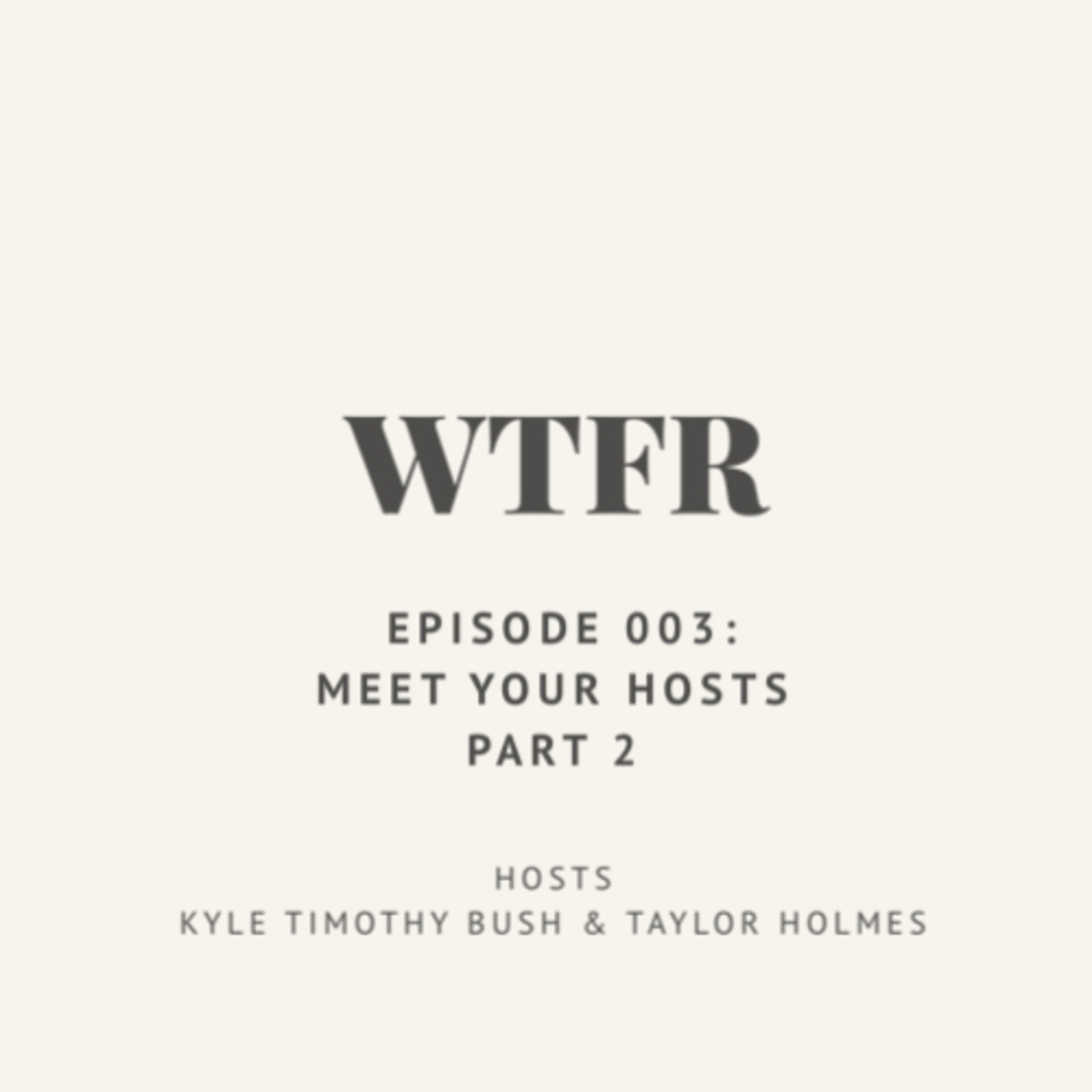 Episode 3: Meet Your Hosts - Part 2