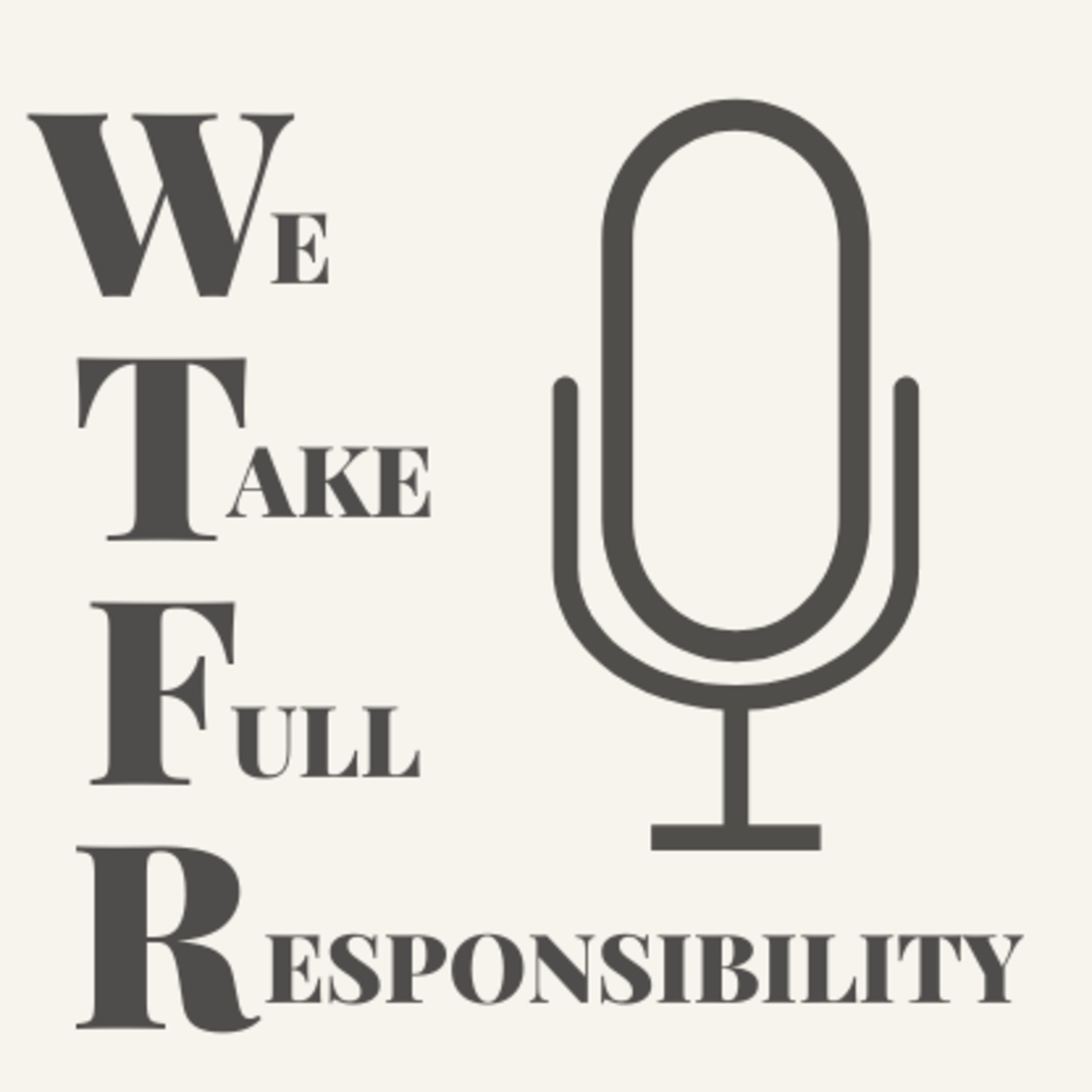 We Take Full Responsibility Podcast