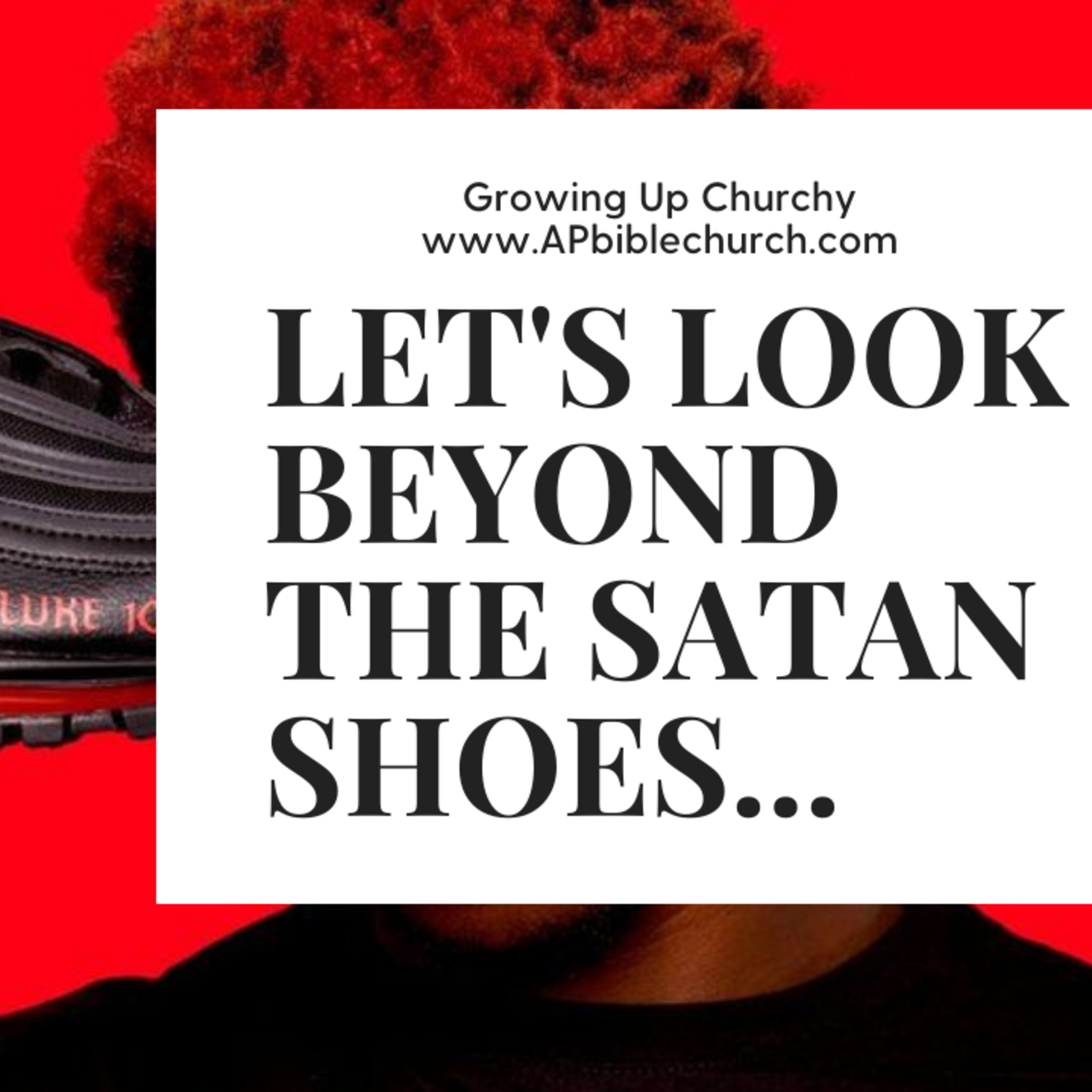 Let's Look Beyond the Satan Shoes....