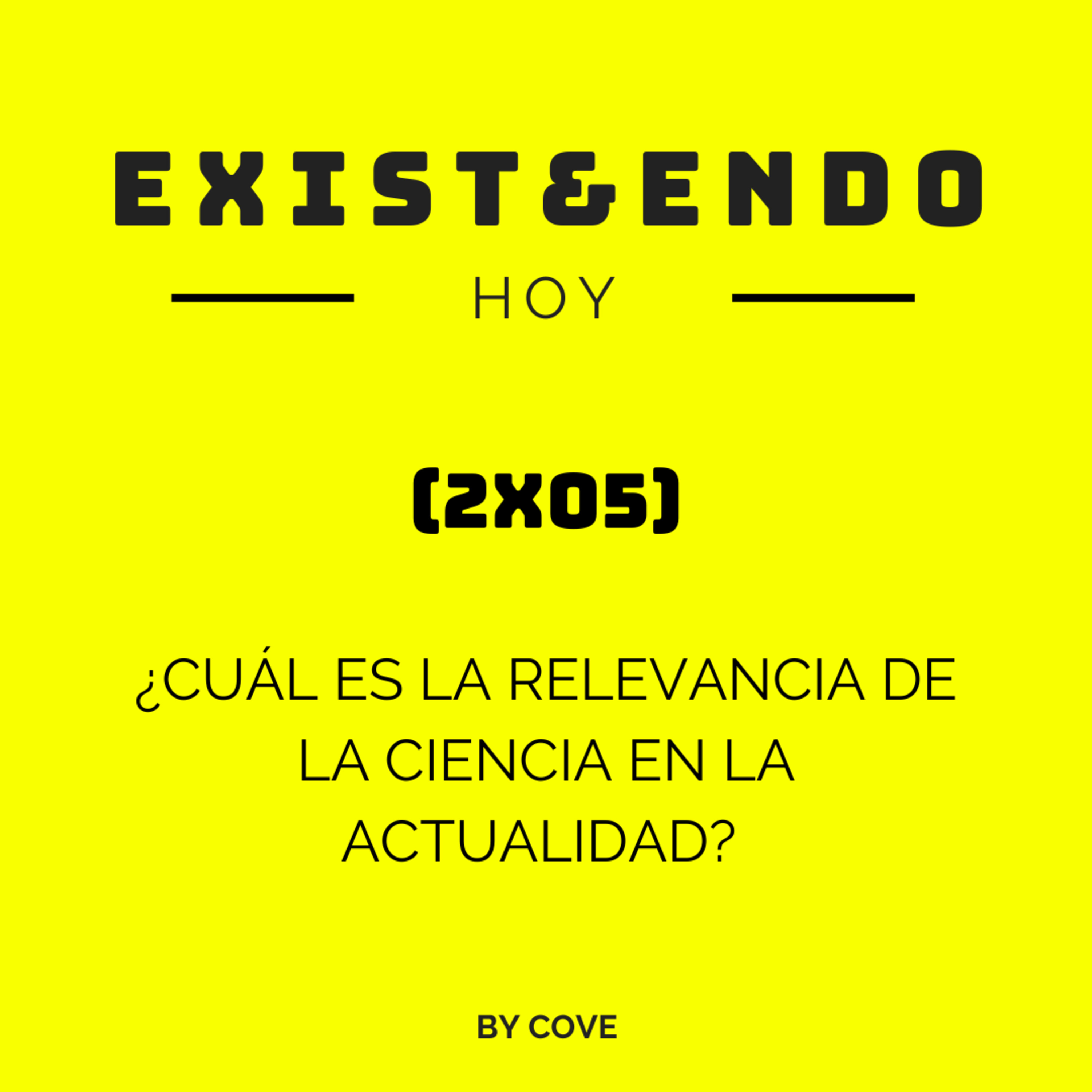 Exist&endo Hoy (2x05): ¿Cuál es la relevancia de la ciencia en la actualidad? episode artwork