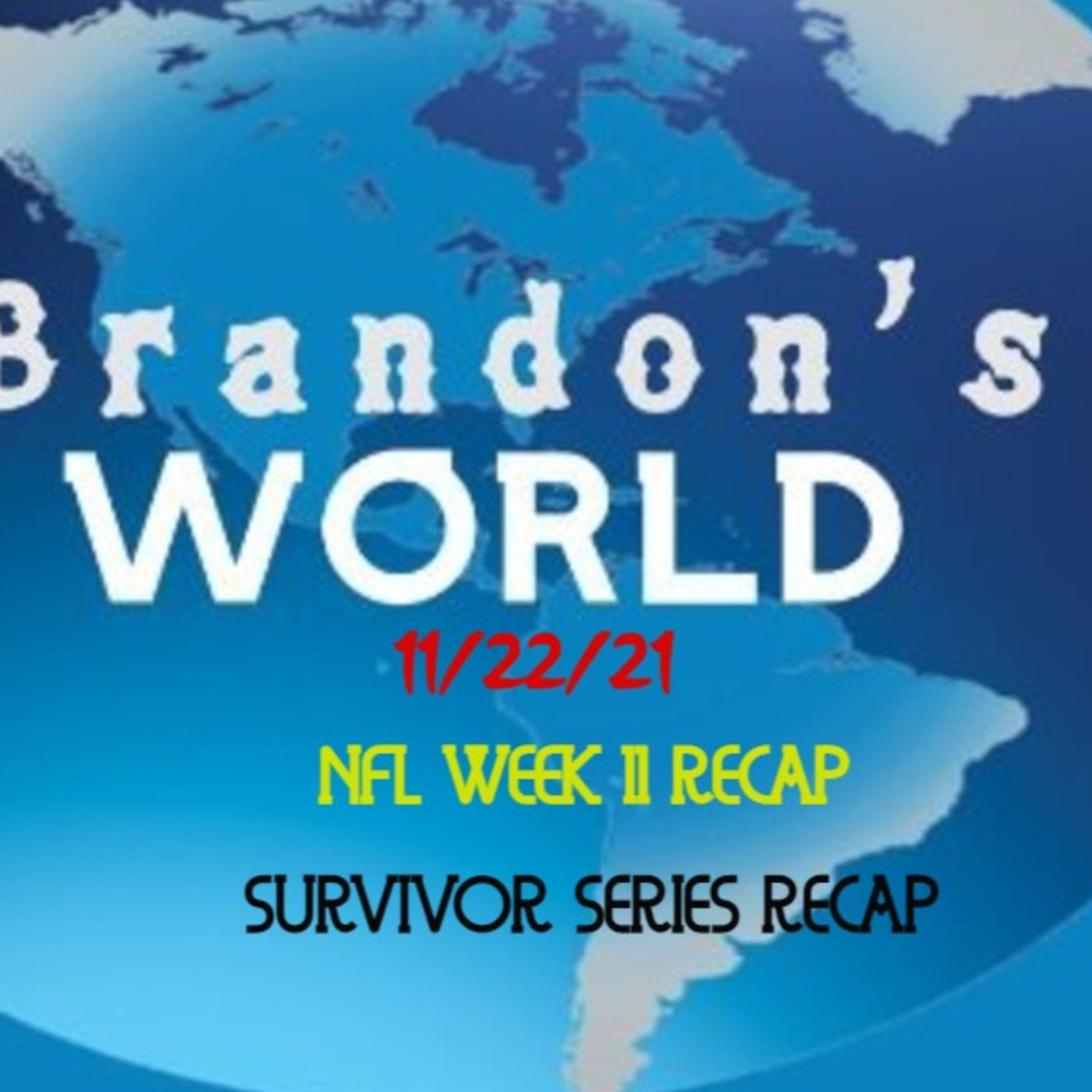 Brandon's World 11/22/21: NFL Week 11 2021 Recap | WWE Survivor Series 2021 Recap episode artwork
